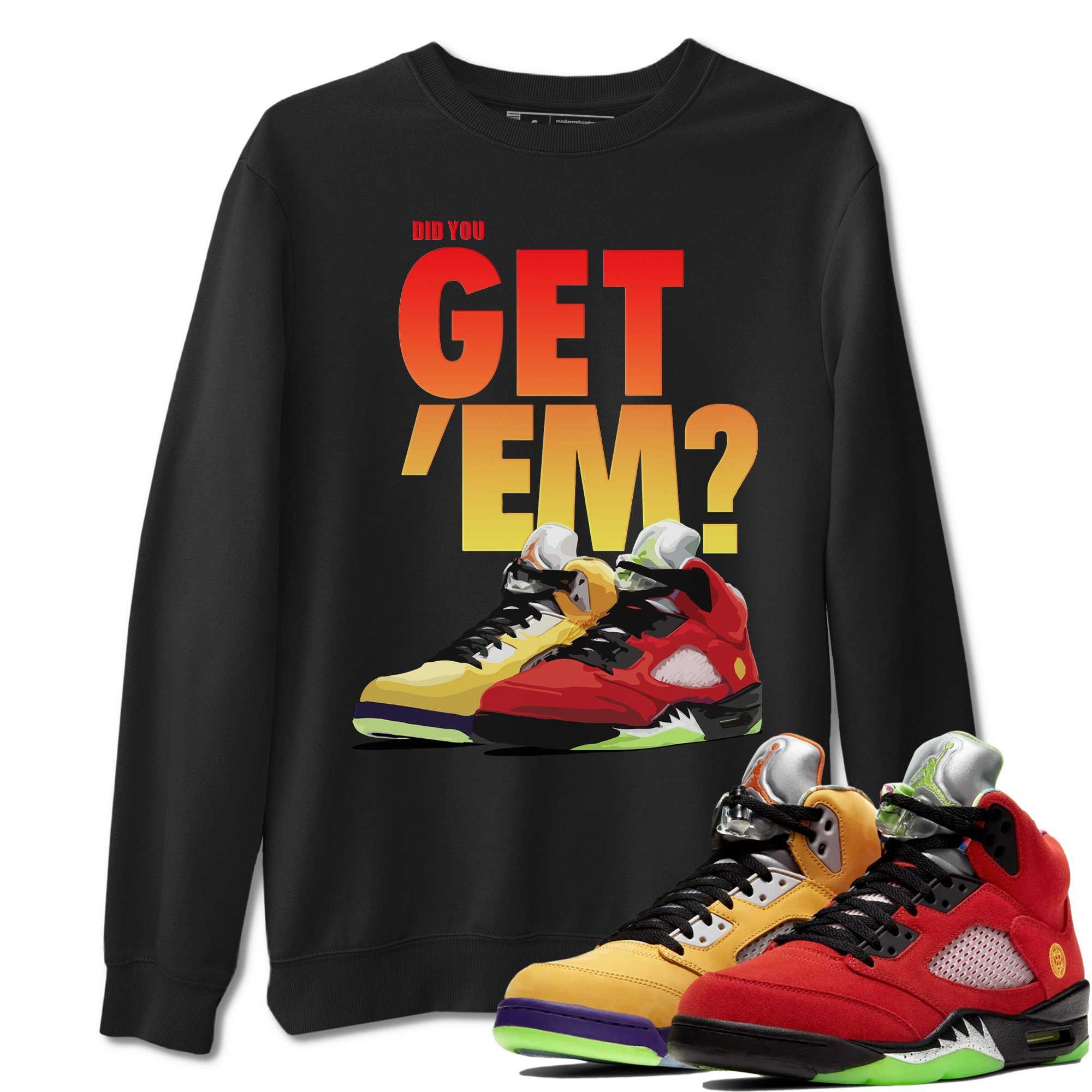 Did You Get 'Em Unisex Tops - Air Jordan 5 What The