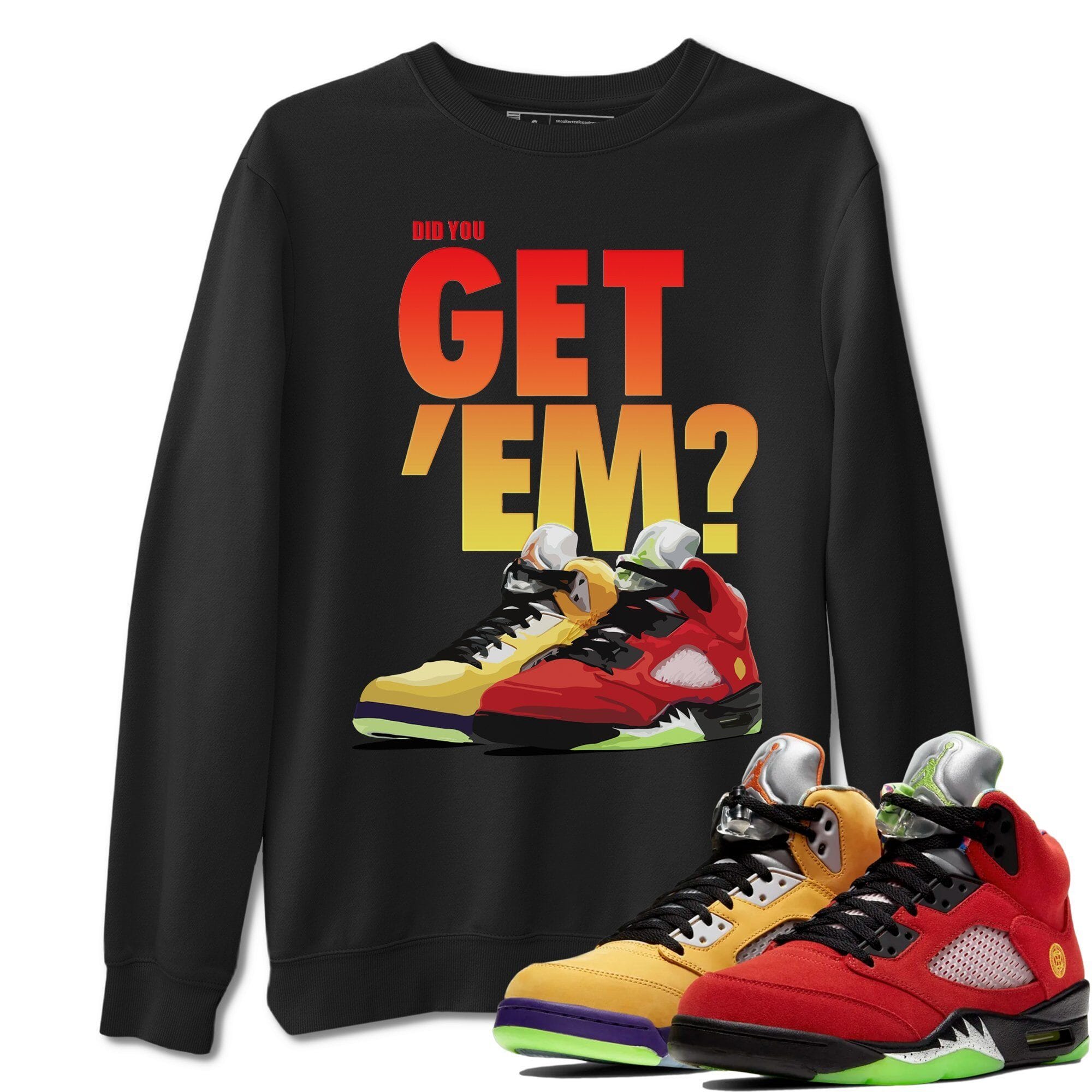 Did You Get 'Em Unisex Tops - Air Jordan 5 What The