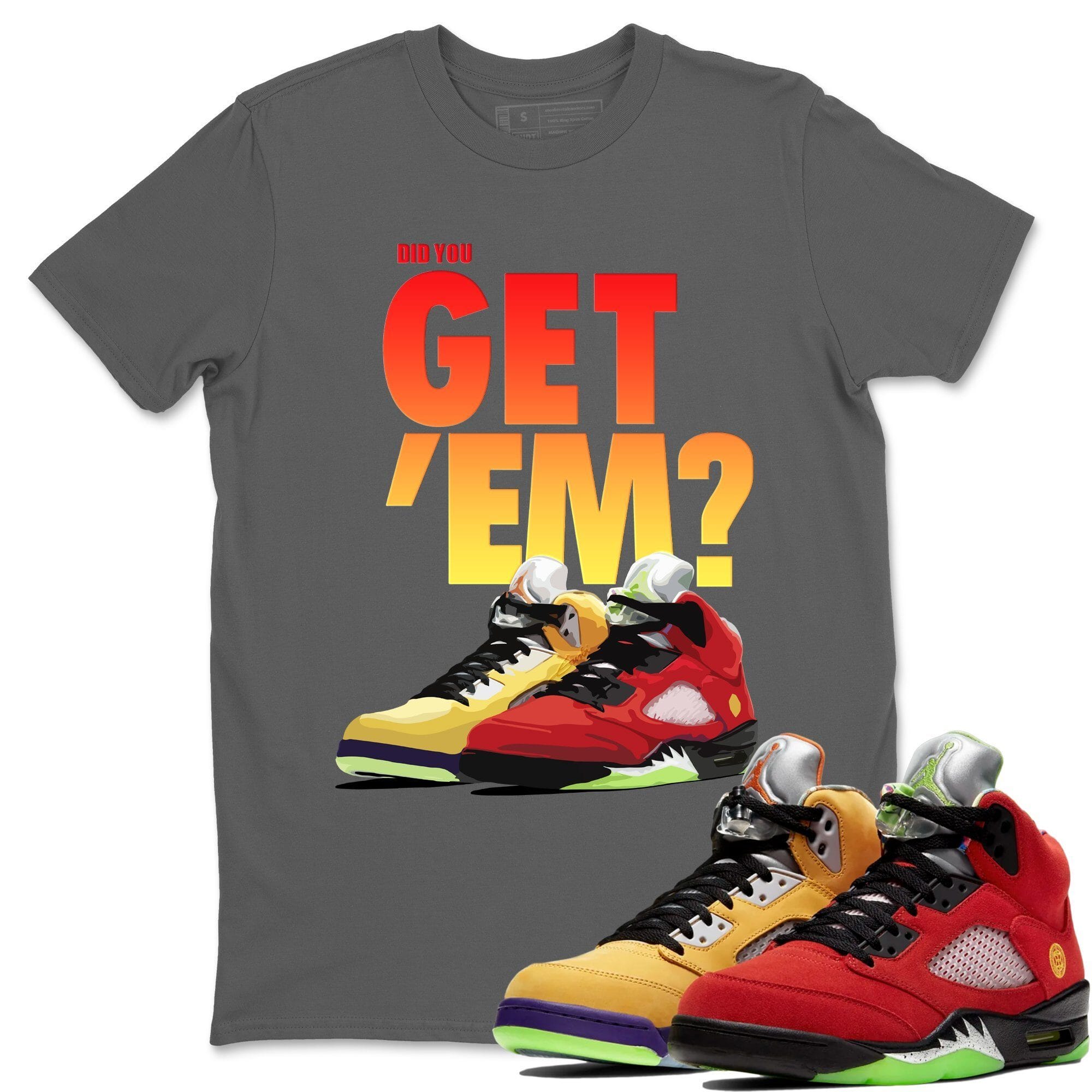 Did You Get 'Em Unisex Tops - Air Jordan 5 What The