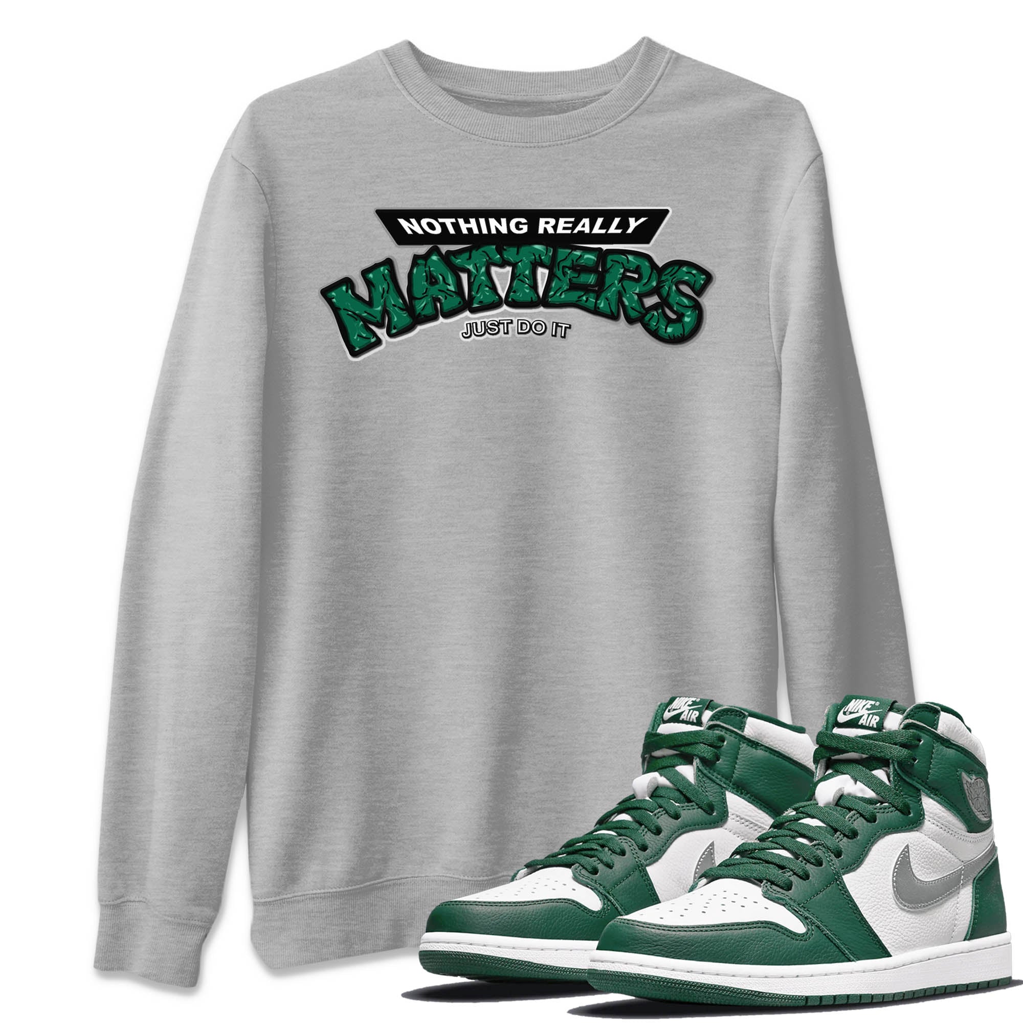 Nothing Matters Unisex Tops - Air Jordan 1 Gorge Green