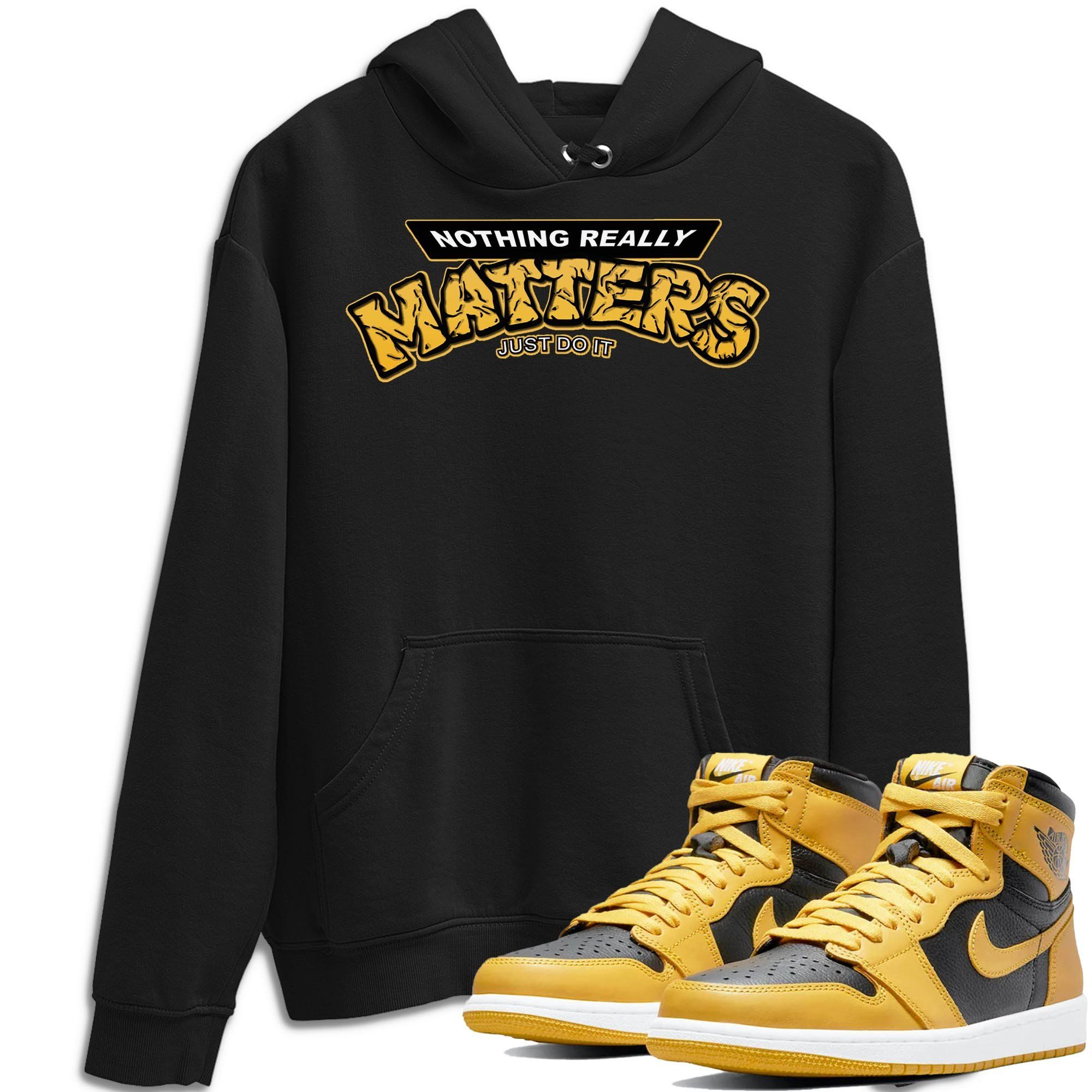 Nothing Matters Unisex Tops - Air Jordan 1 Pollen