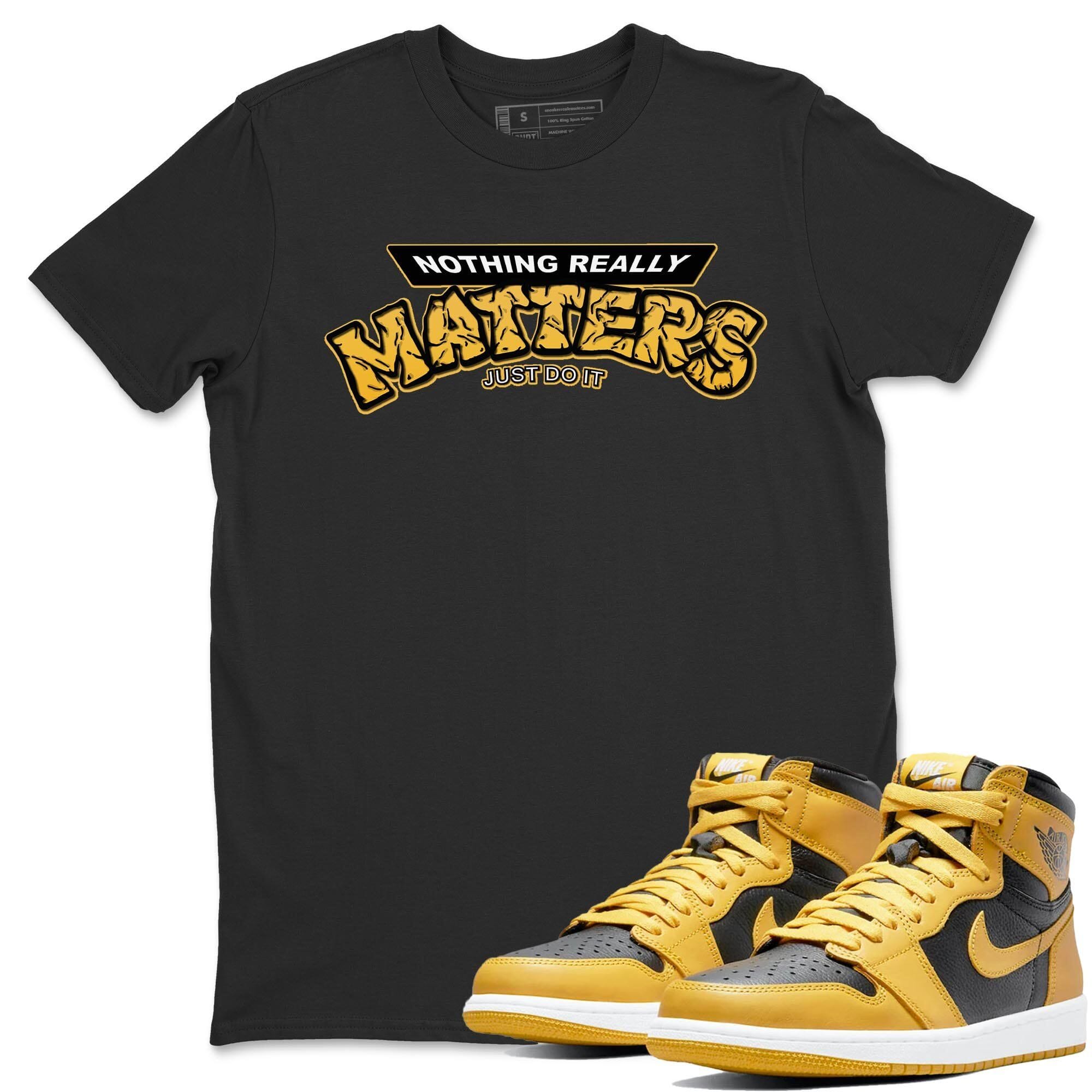Nothing Matters Unisex Tops - Air Jordan 1 Pollen