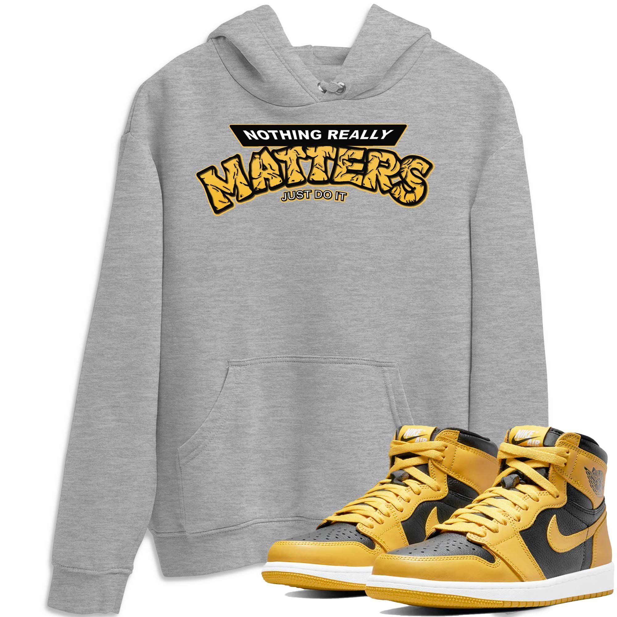 Nothing Matters Unisex Tops - Air Jordan 1 Pollen