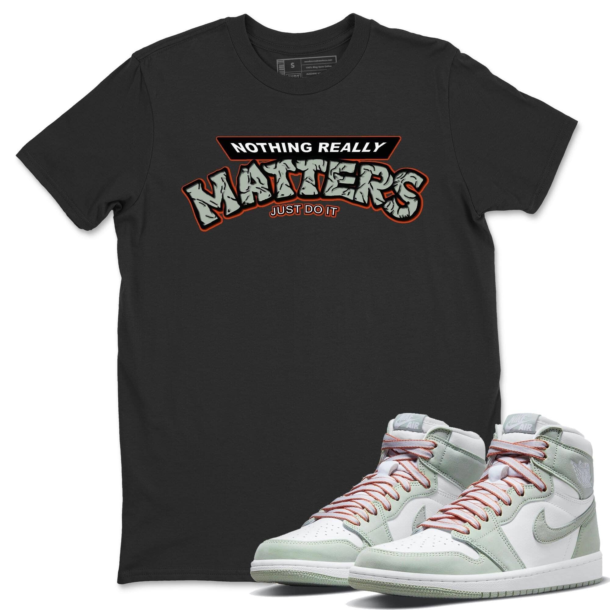 Nothing Matters Unisex Tops - Air Jordan 1 Seafoam