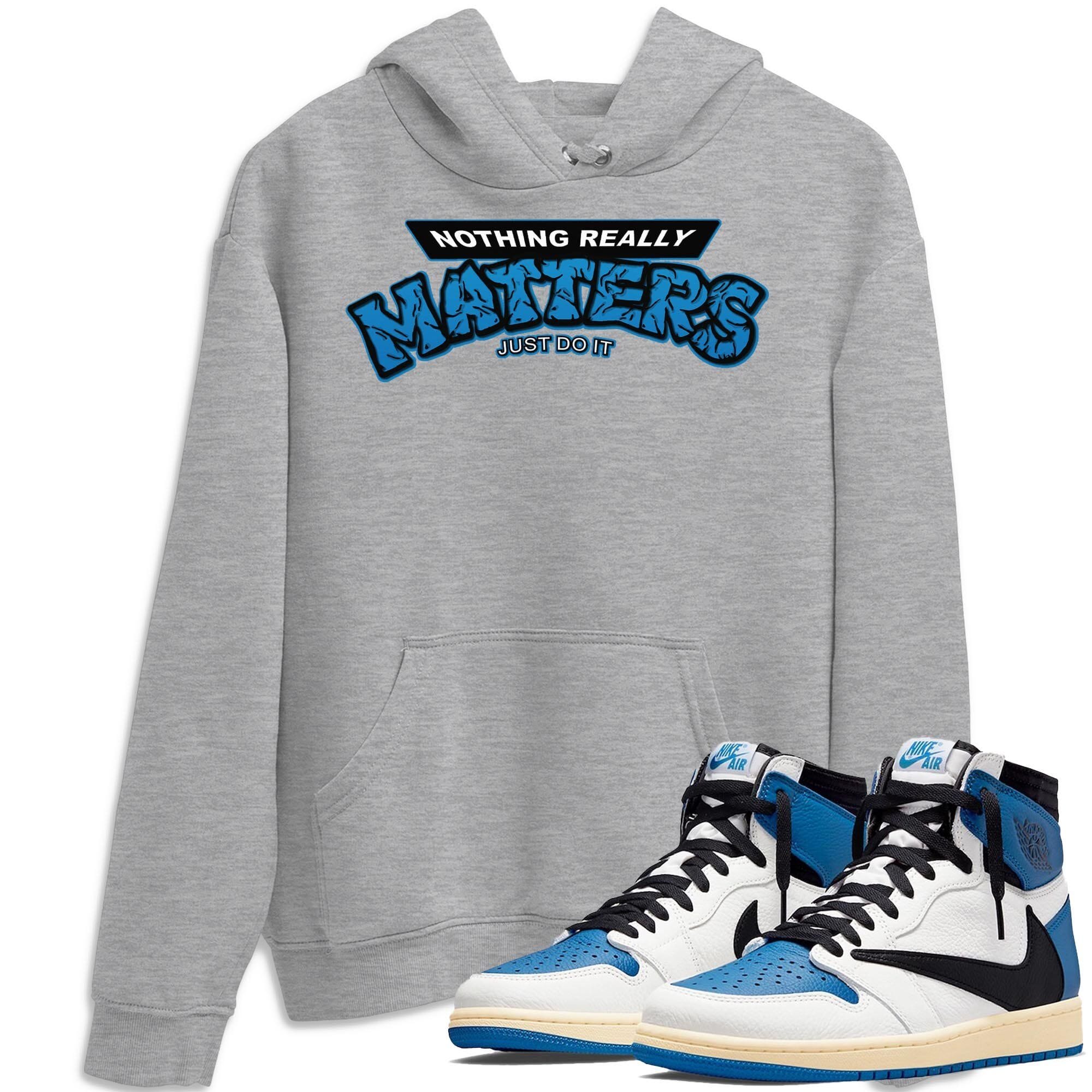 Nothing Matters Unisex Tops - Air Jordan 1 Travis Scott Fragment