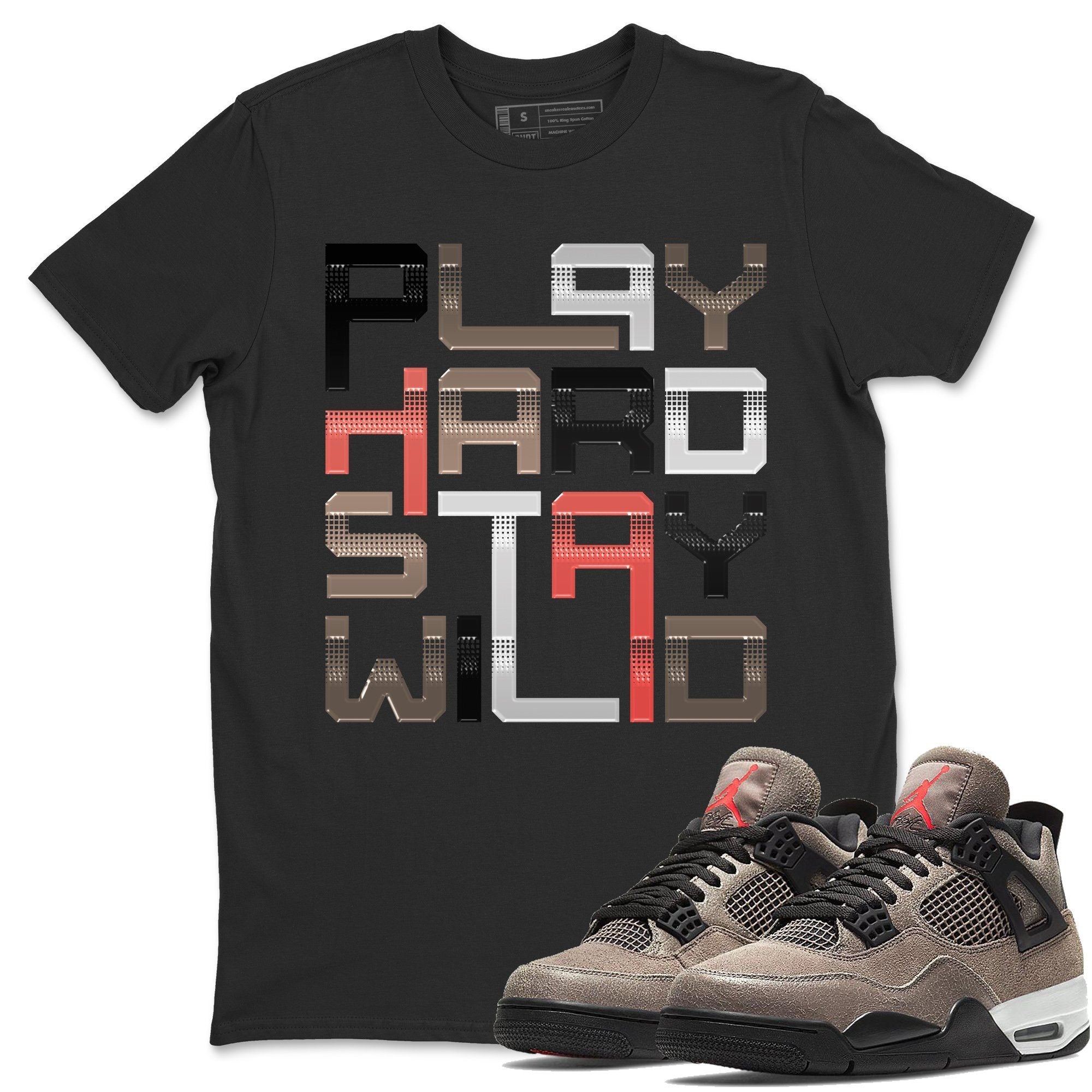 Play Hard Stay Wild Unisex Tops - Air Jordan 4 Taupe Haze