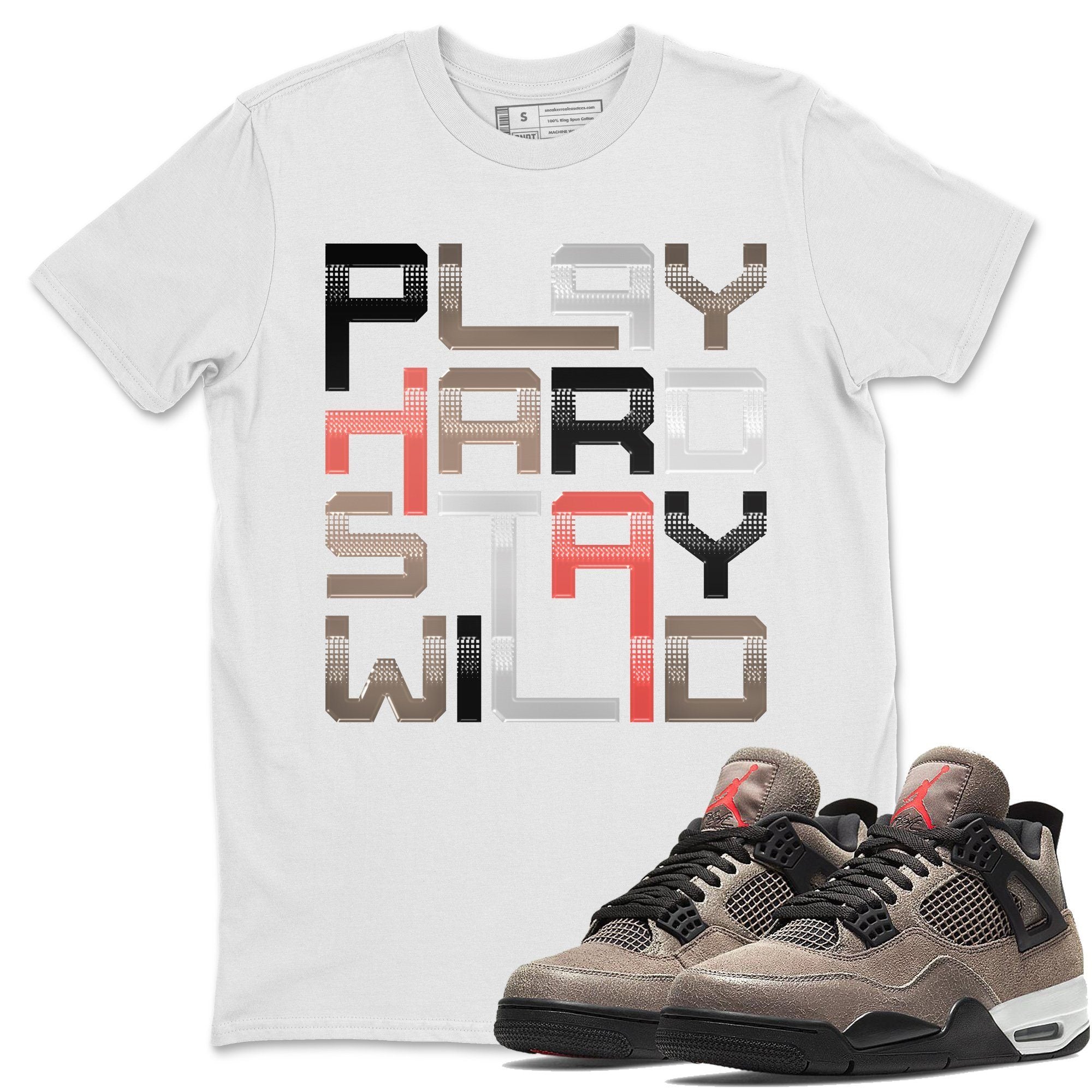 Play Hard Stay Wild Unisex Tops - Air Jordan 4 Taupe Haze