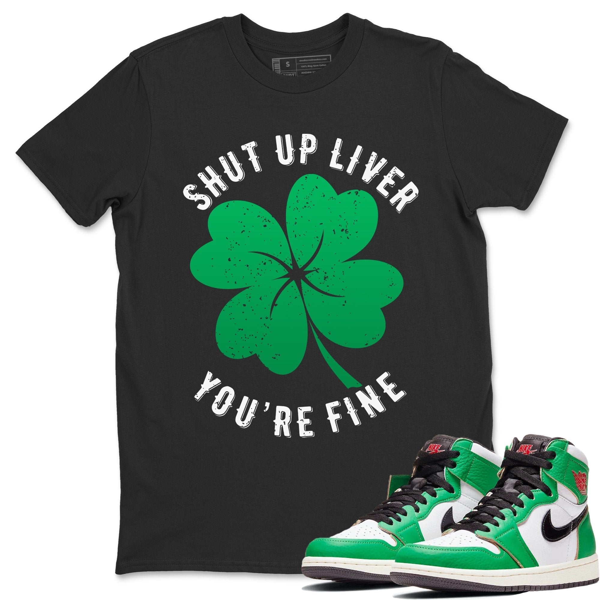 Shut Up Liver You're Fine Unisex Tops - Air Jordan 1 Lucky Green