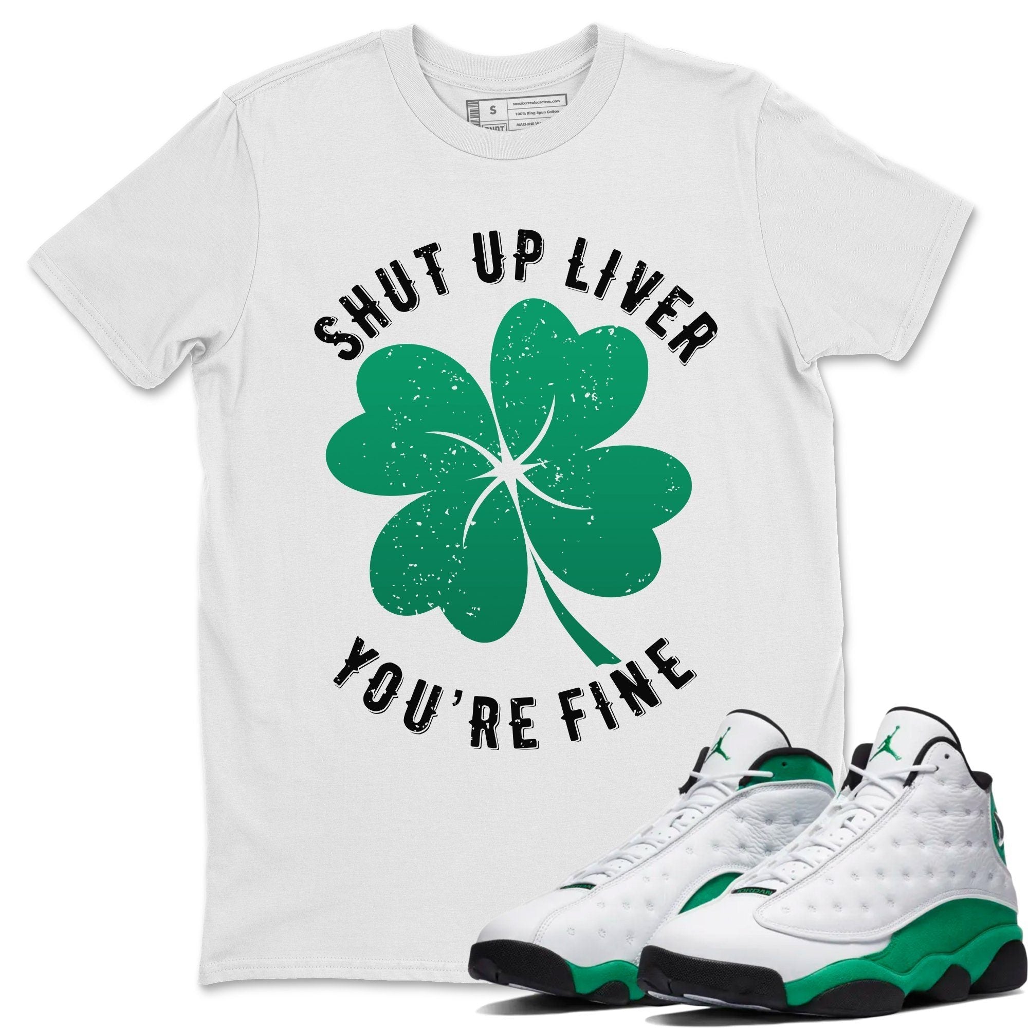Shut Up Liver You're Fine Unisex Tops - Air Jordan 13 Lucky Green