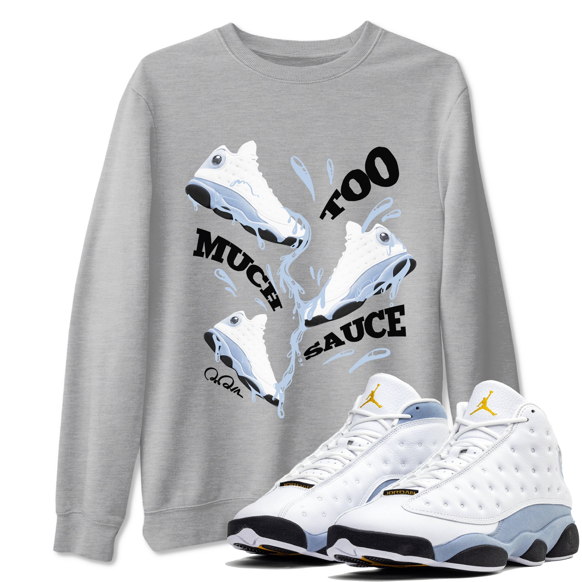 Too Much Sauce snkmatch Tees - Air Jordan 13 Blue Grey