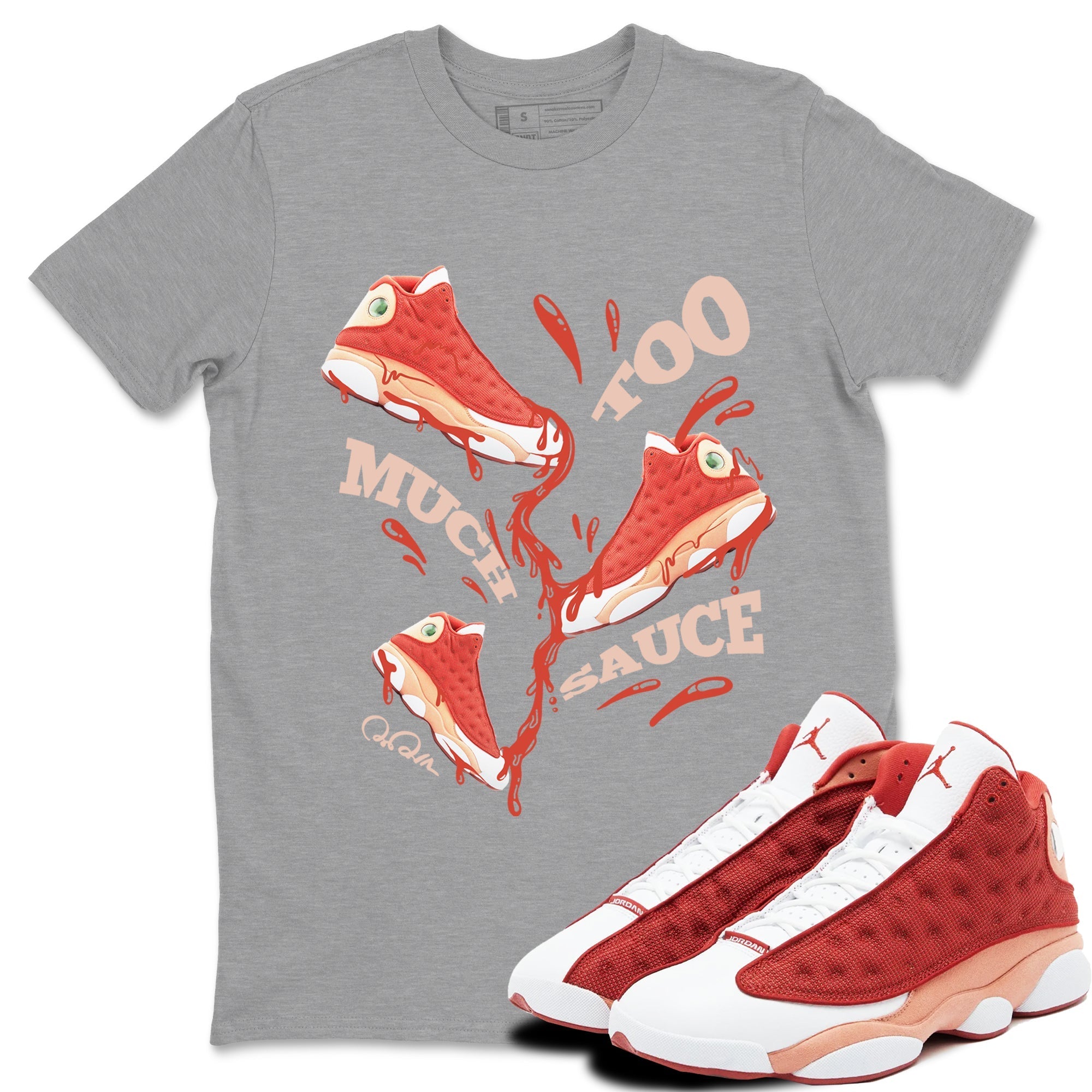 Too Much Sauce snkmatch Tees - Air Jordan 13 Dune Red