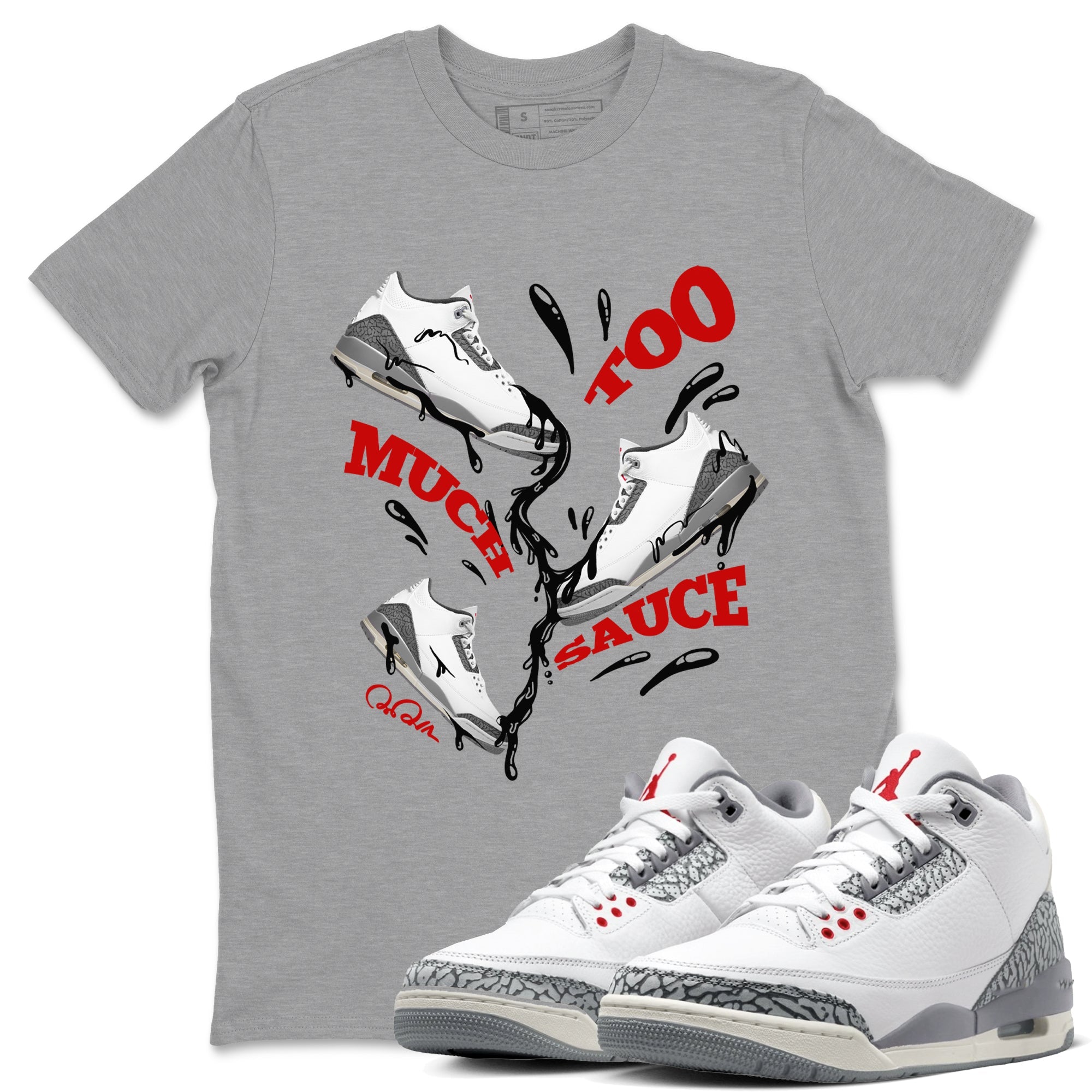 Too Much Sauce snkmatch Tees - Air Jordan 3 Cement Grey