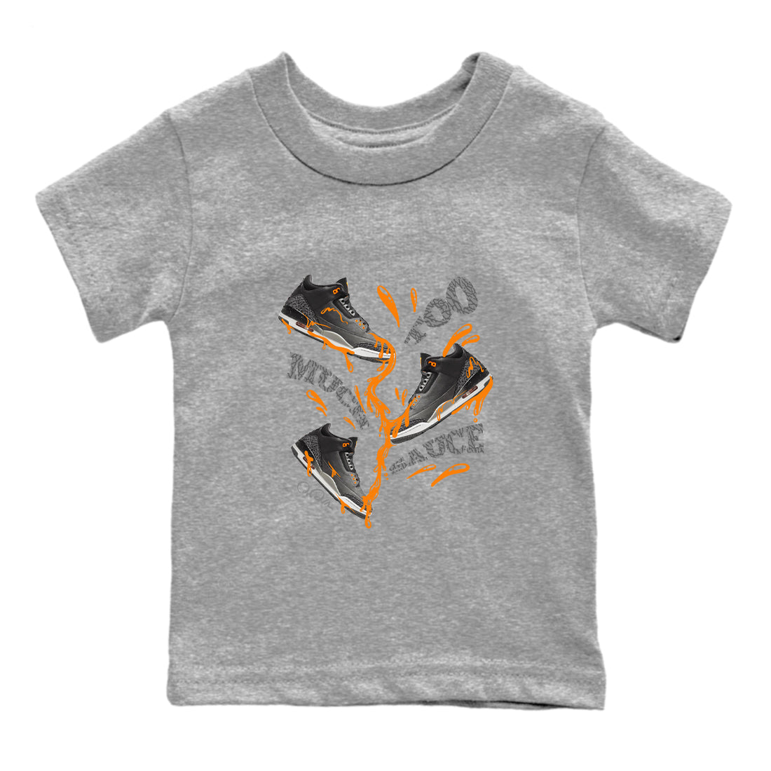 Too Much Sauce snkmatch Tee Kids - Air Jordan 3 Fear