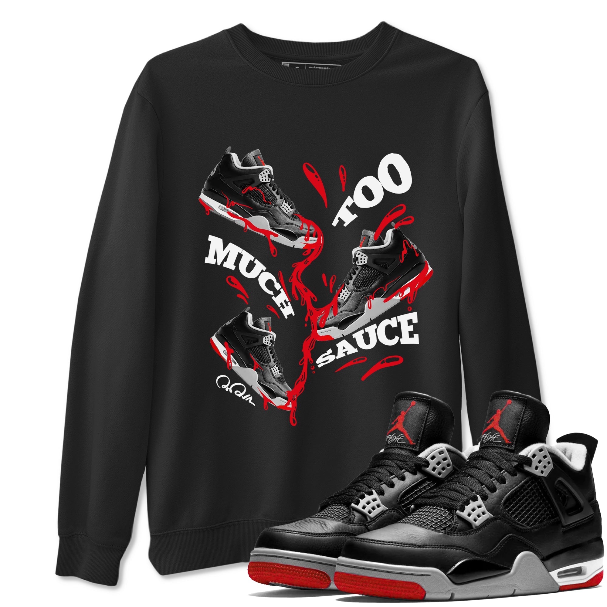 Too Much Sauce snkmatch Tees - Air Jordan 4 Bred Reimagined