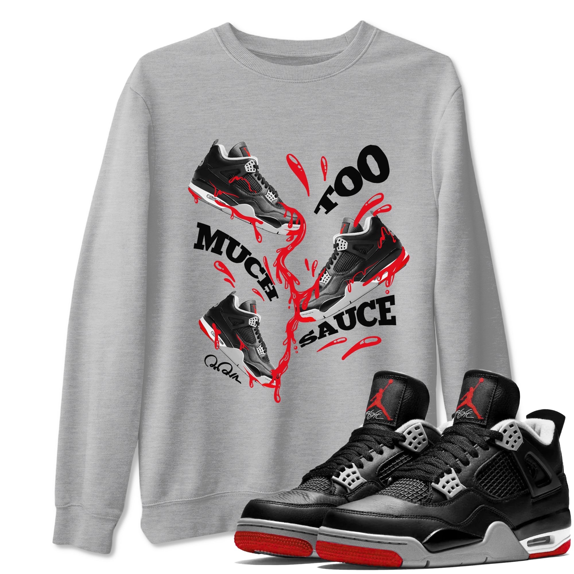 Too Much Sauce snkmatch Tees - Air Jordan 4 Bred Reimagined