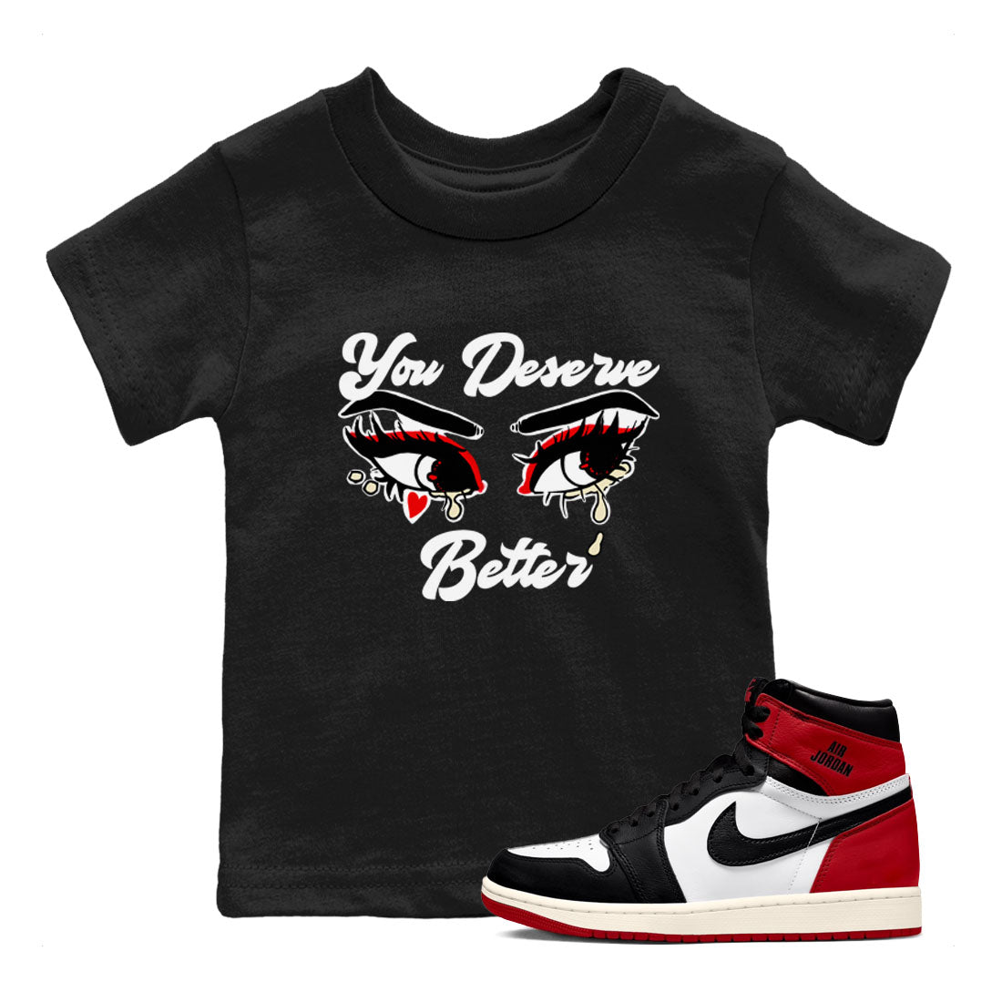 You Deserve Better snkmatch Tees Kids - Air Jordan 1 Black Toe Reimagined