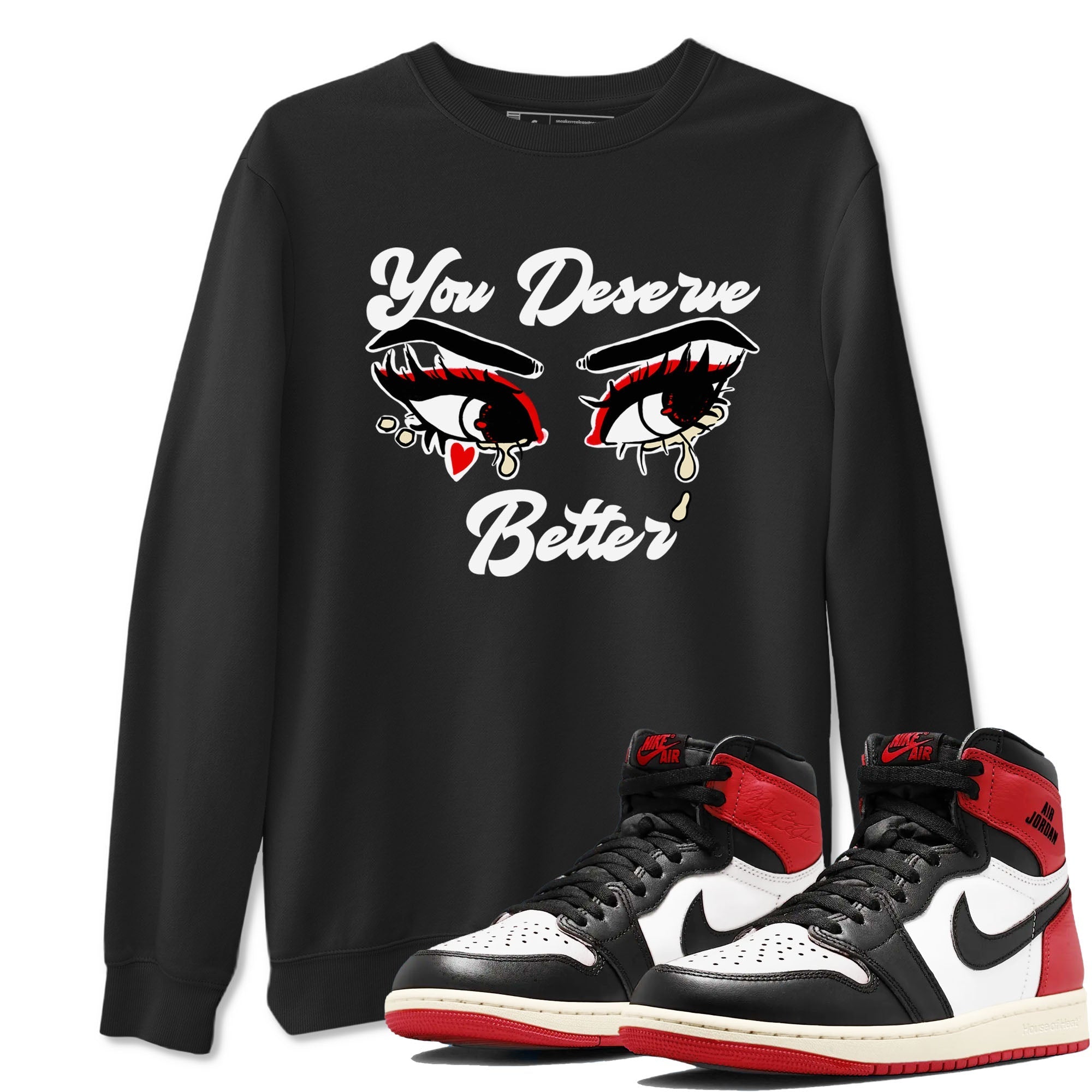 You Deserve Better snkmatch Tees - Air Jordan 1 Black Toe Reimagined