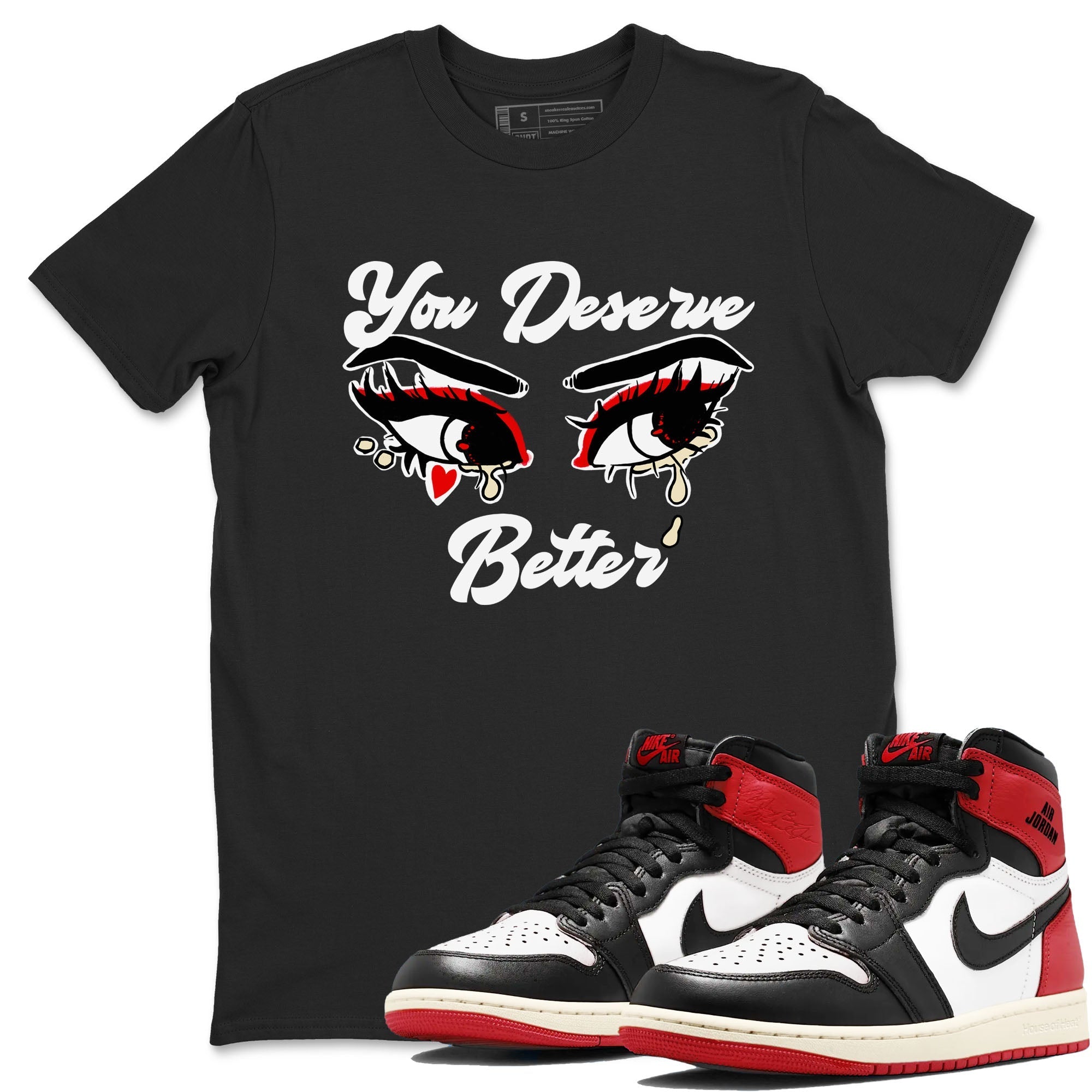You Deserve Better snkmatch Tees - Air Jordan 1 Black Toe Reimagined
