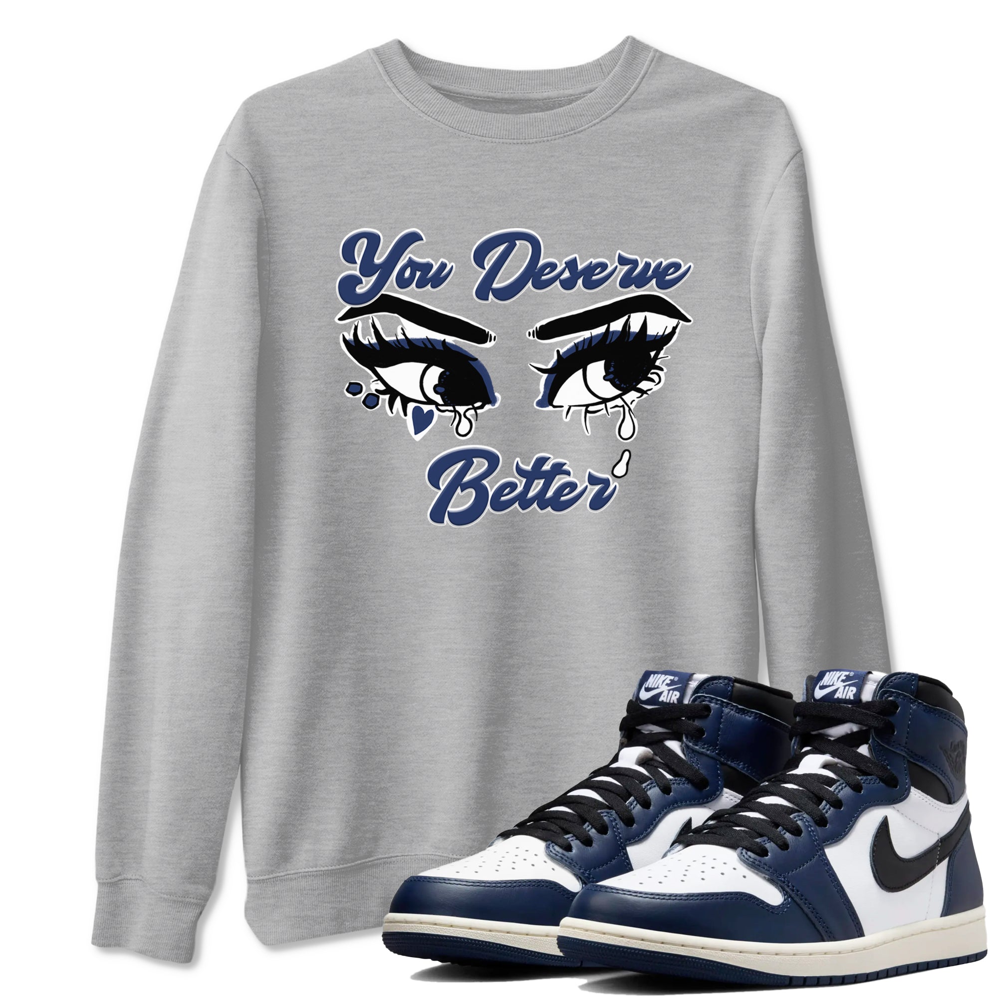 You Deserve Better snkmatch Tees - Air Jordan 1 Midnight Navy