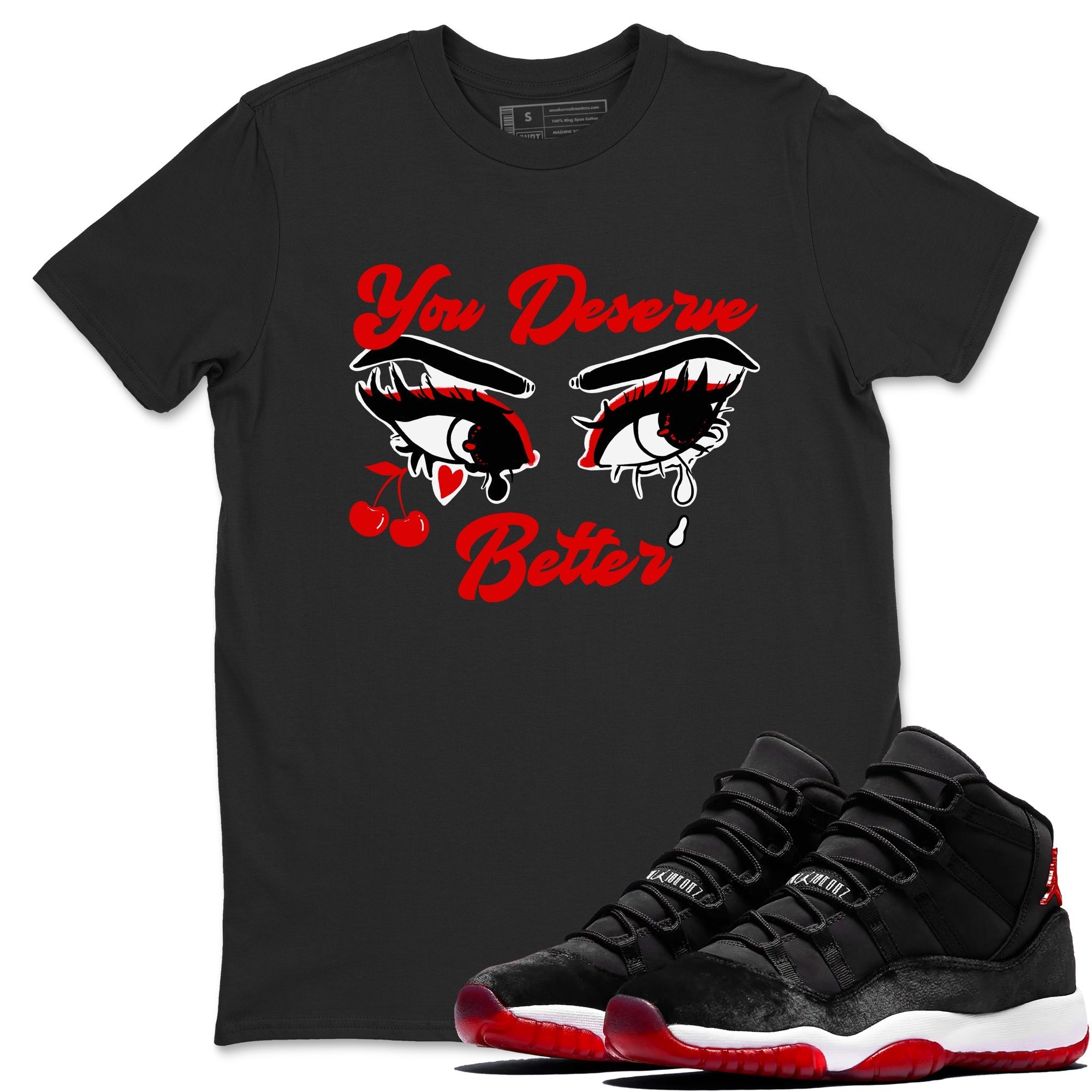 You Deserve Better snkmatch Tees - Air Jordan 11 Bred Velvet