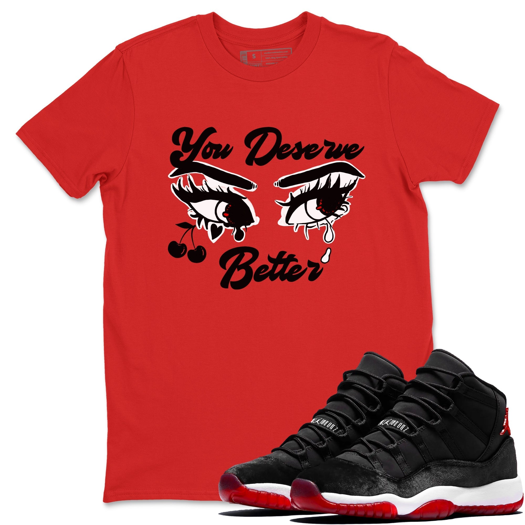You Deserve Better snkmatch Tees - Air Jordan 11 Bred Velvet
