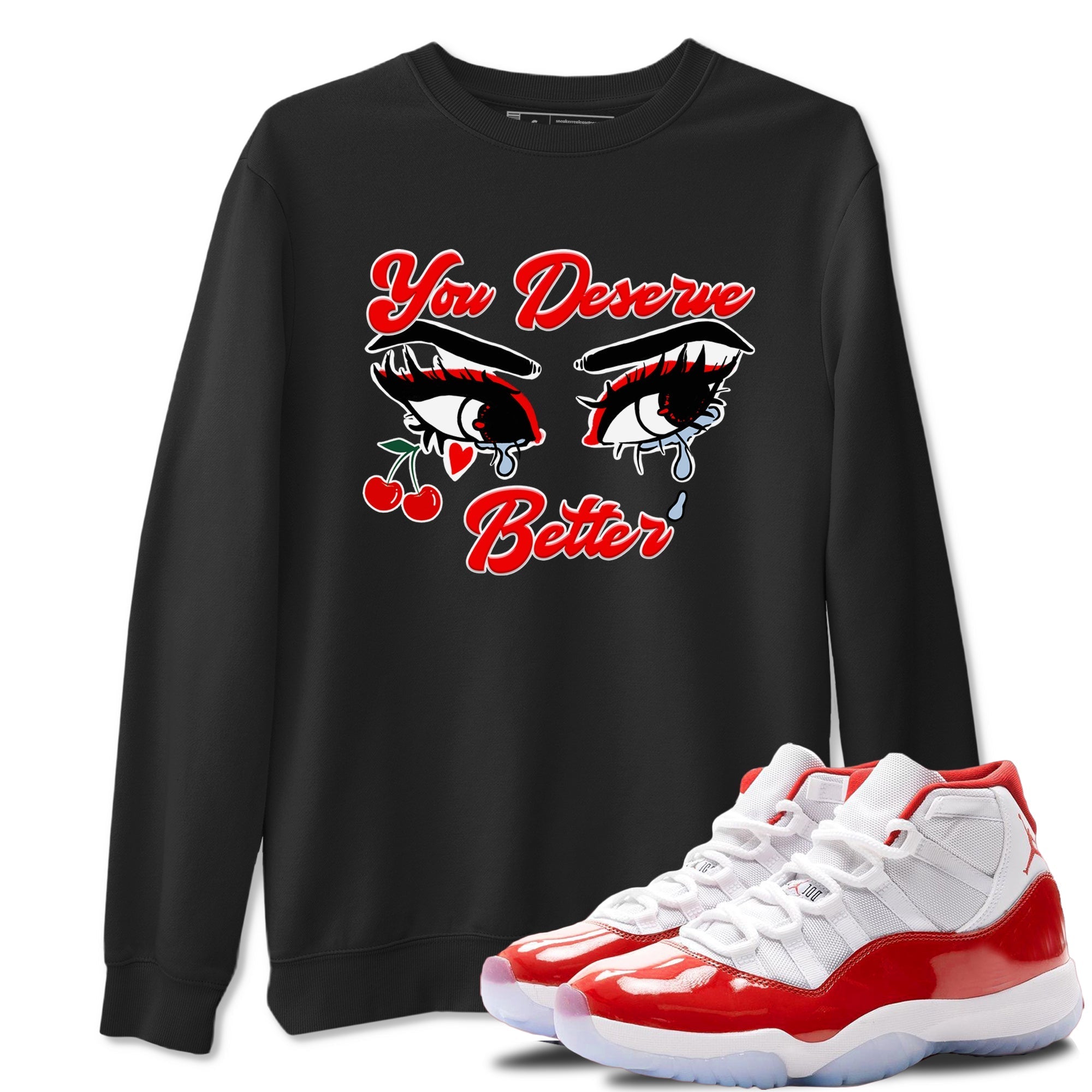 You Deserve Better snkmatch Tees - Air Jordan 11 Cherry