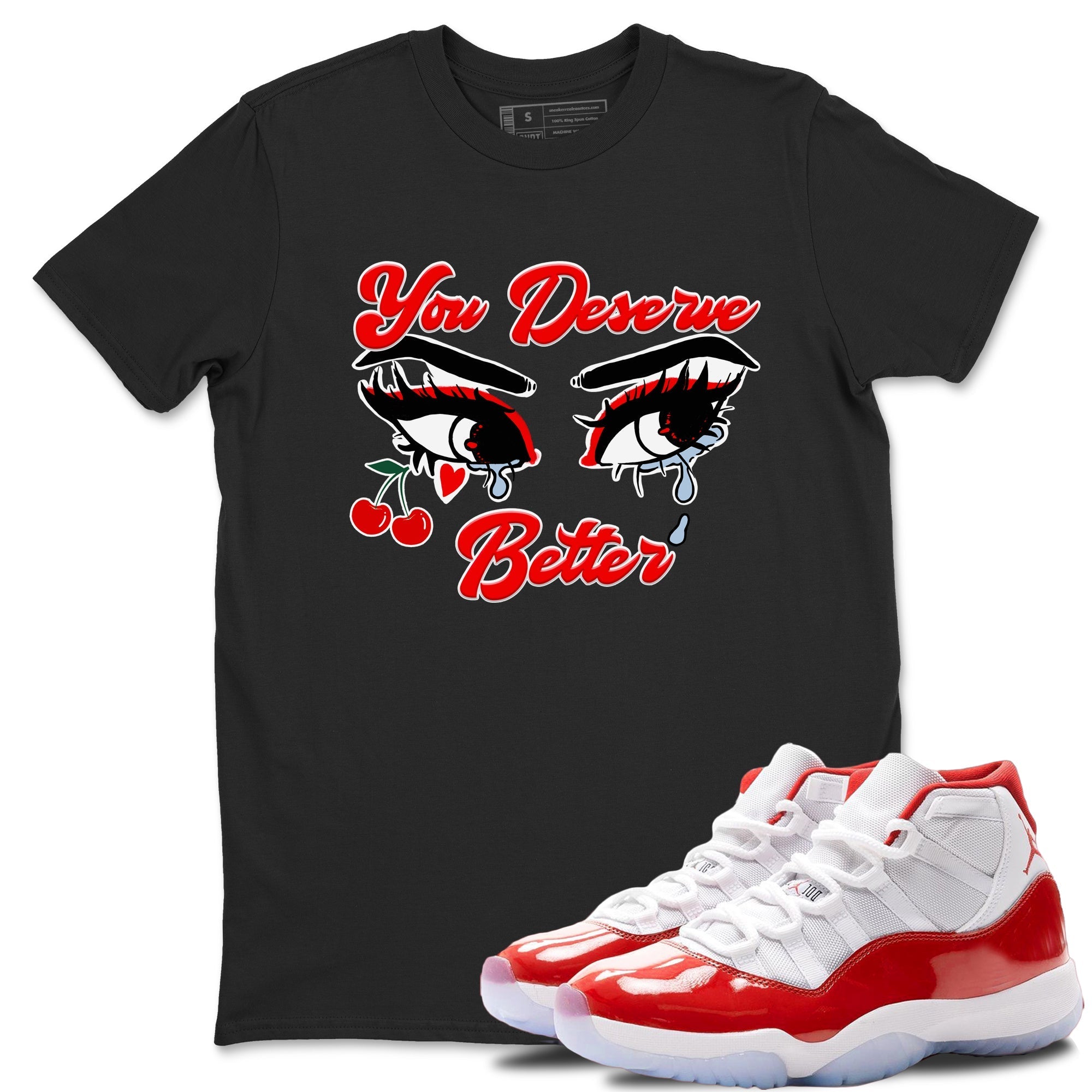 You Deserve Better snkmatch Tees - Air Jordan 11 Cherry