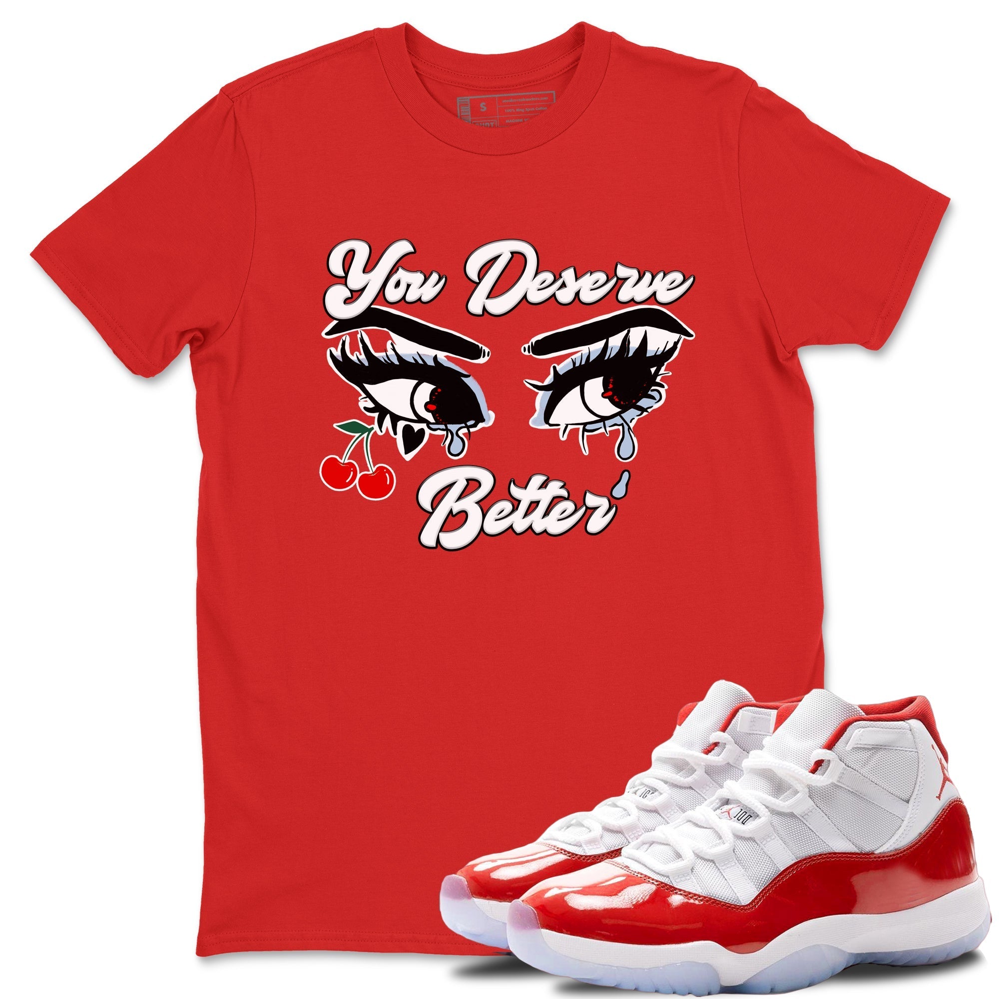 You Deserve Better snkmatch Tees - Air Jordan 11 Cherry