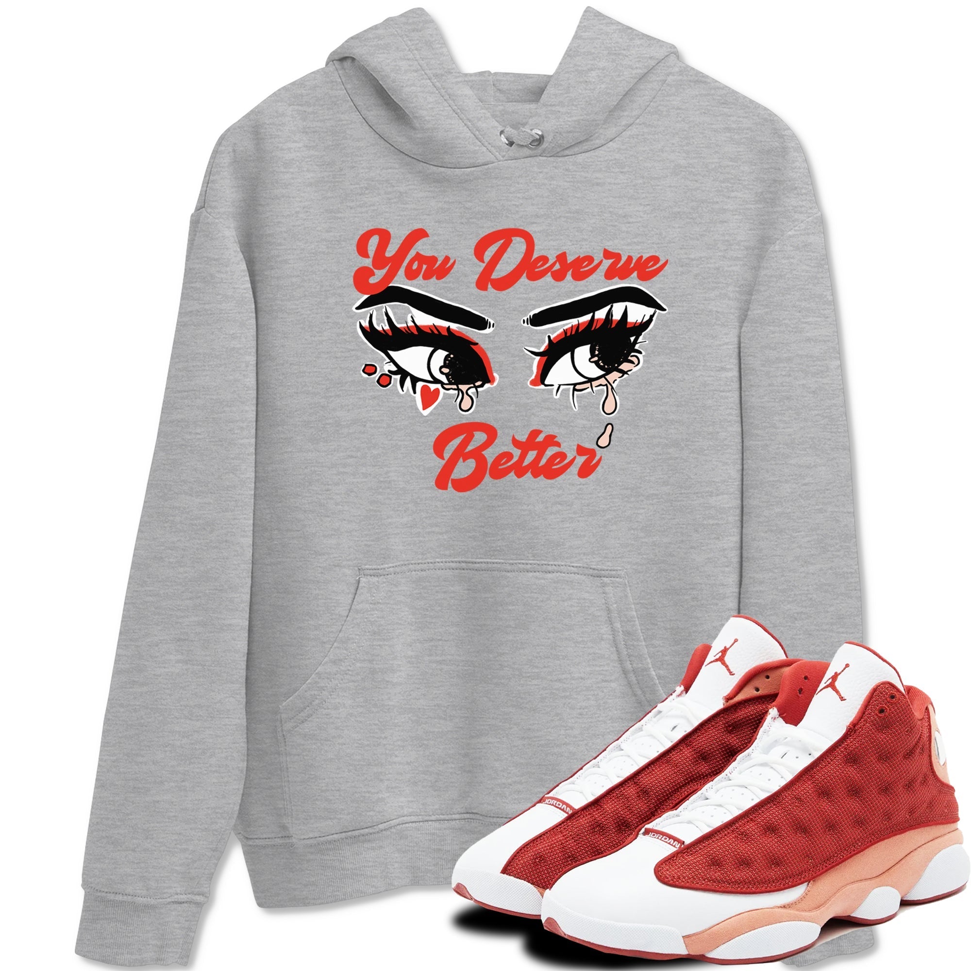 You Deserve Better snkmatch Tees - Air Jordan 13 Dune Red