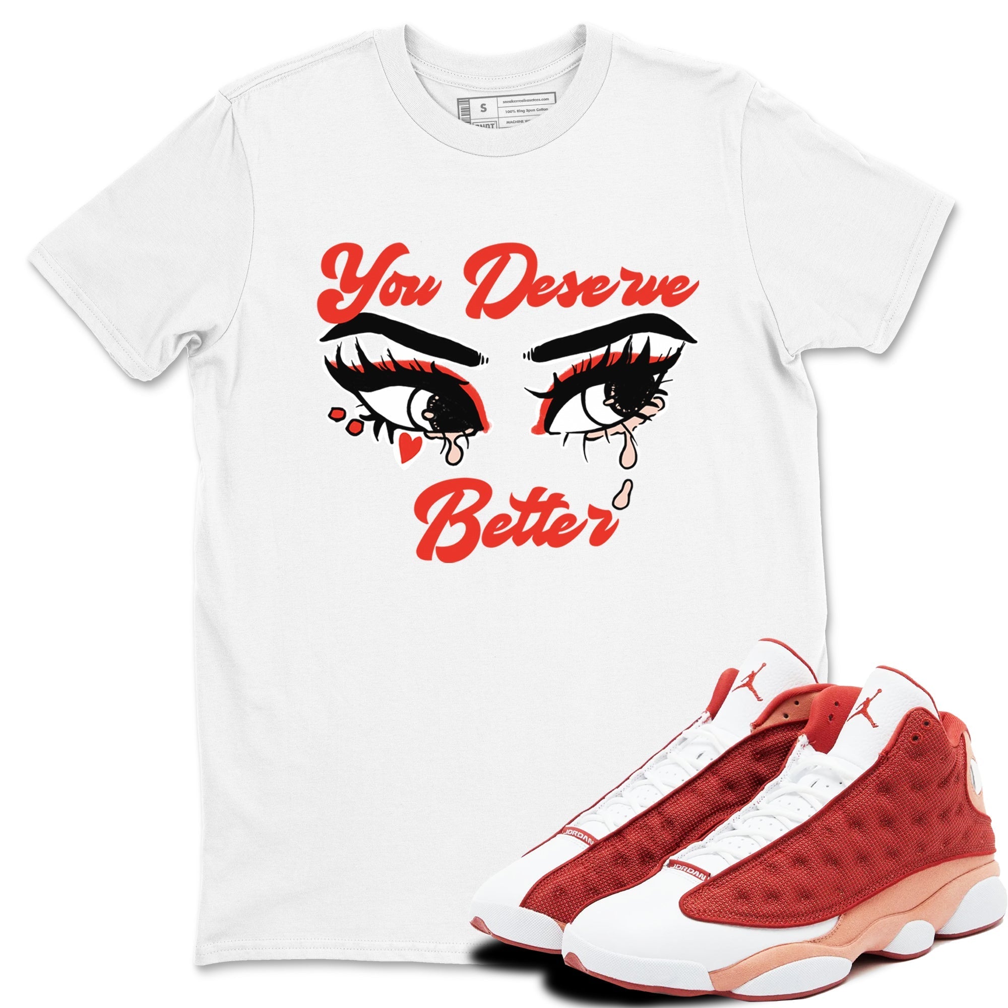 You Deserve Better snkmatch Tees - Air Jordan 13 Dune Red