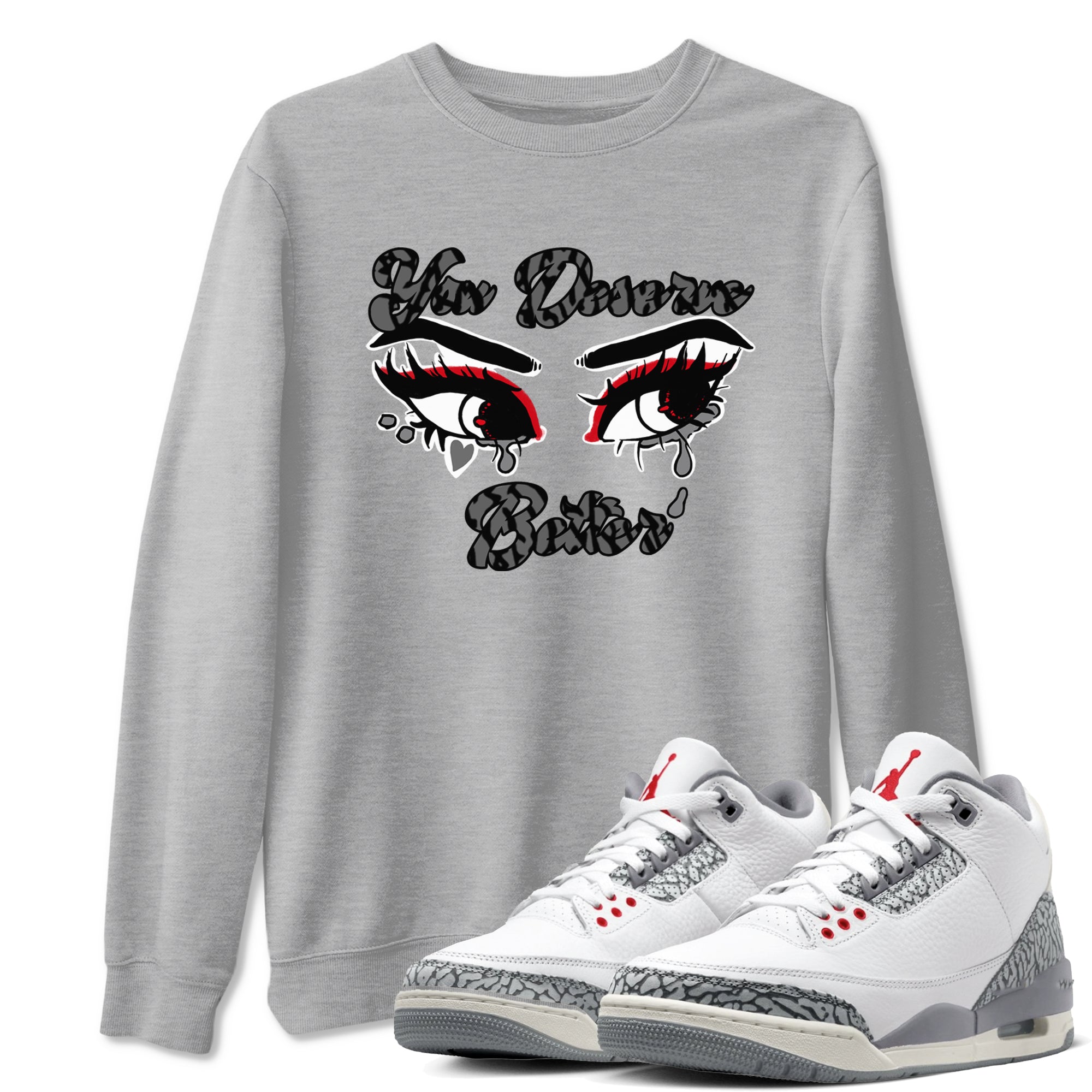 You Deserve Better snkmatch Tees - Air Jordan 3 Cement Grey