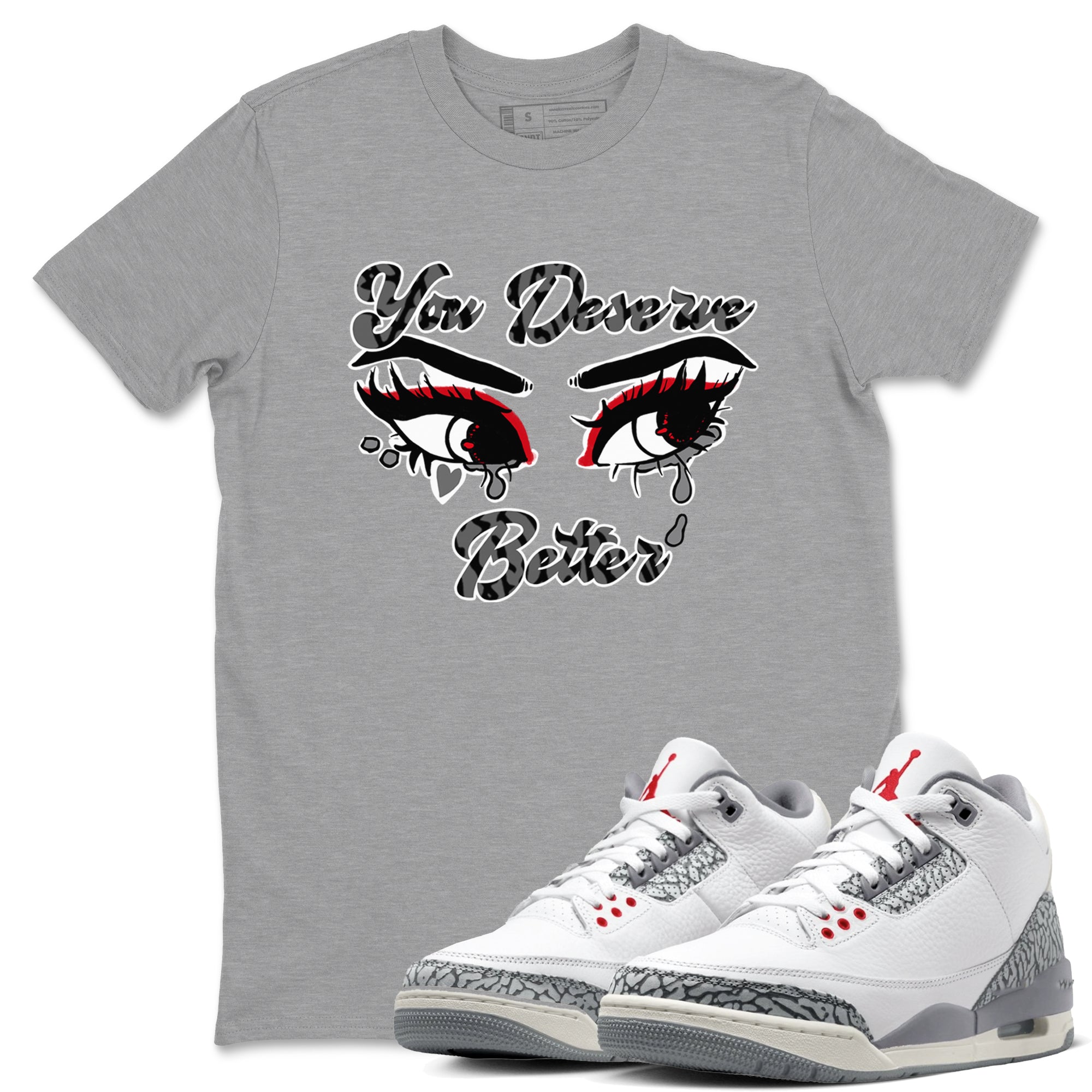 You Deserve Better snkmatch Tees - Air Jordan 3 Cement Grey