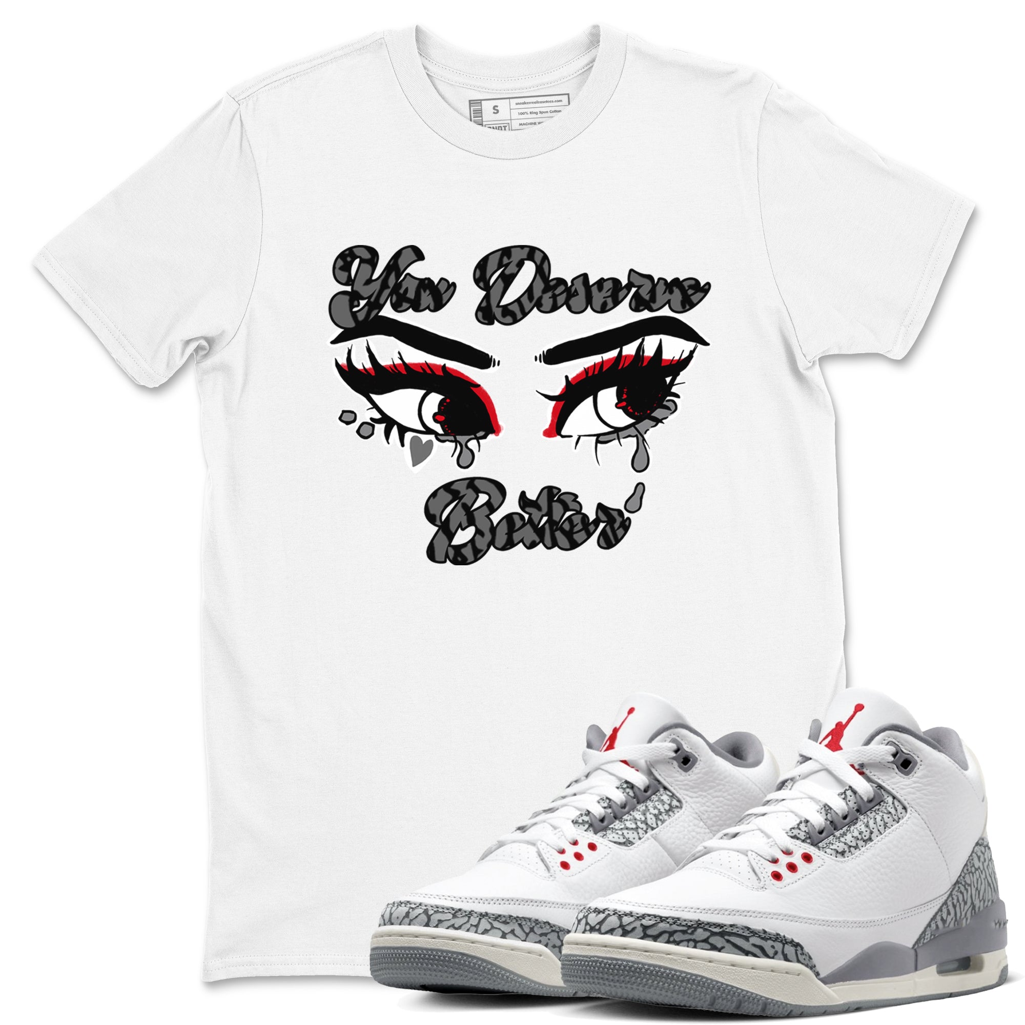 You Deserve Better snkmatch Tees - Air Jordan 3 Cement Grey