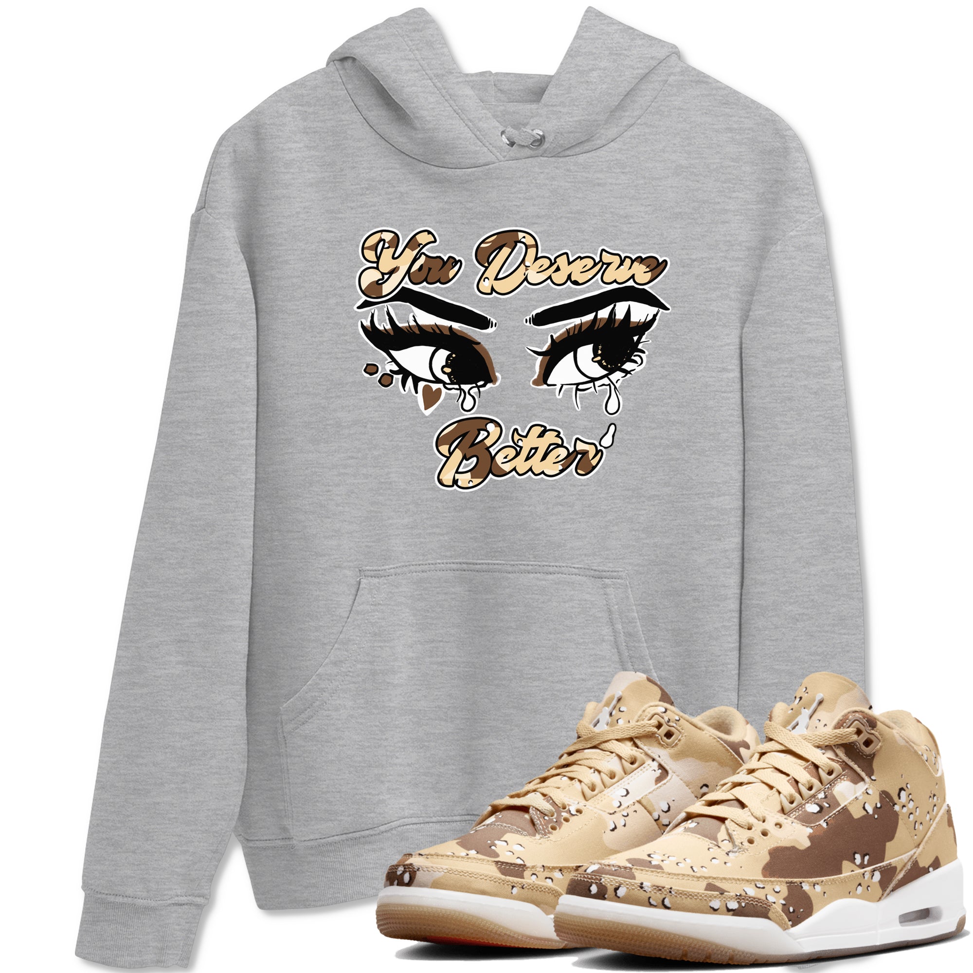 You Deserve Better snkmatch Tees - Air Jordan 3 Desert Camo