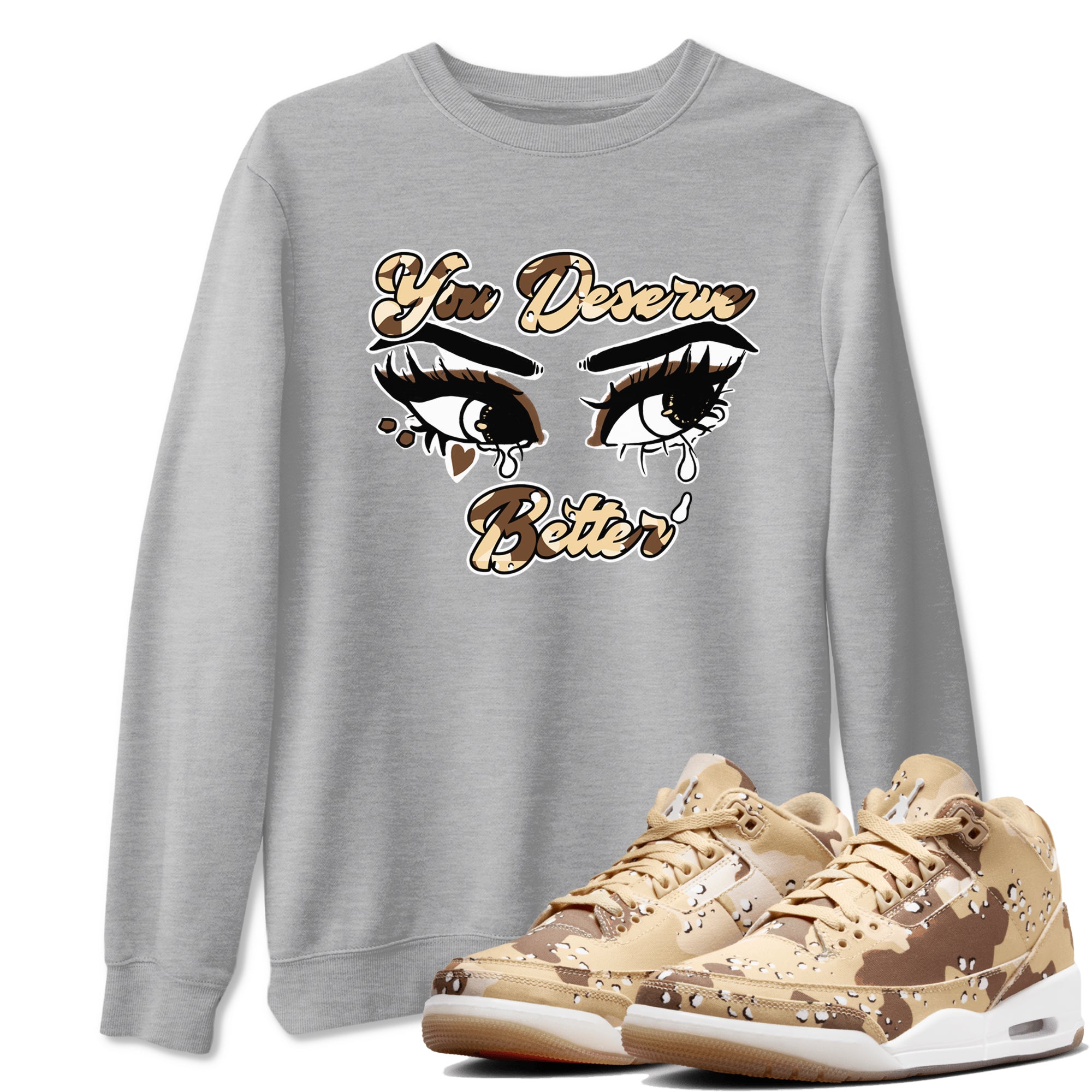 You Deserve Better snkmatch Tees - Air Jordan 3 Desert Camo