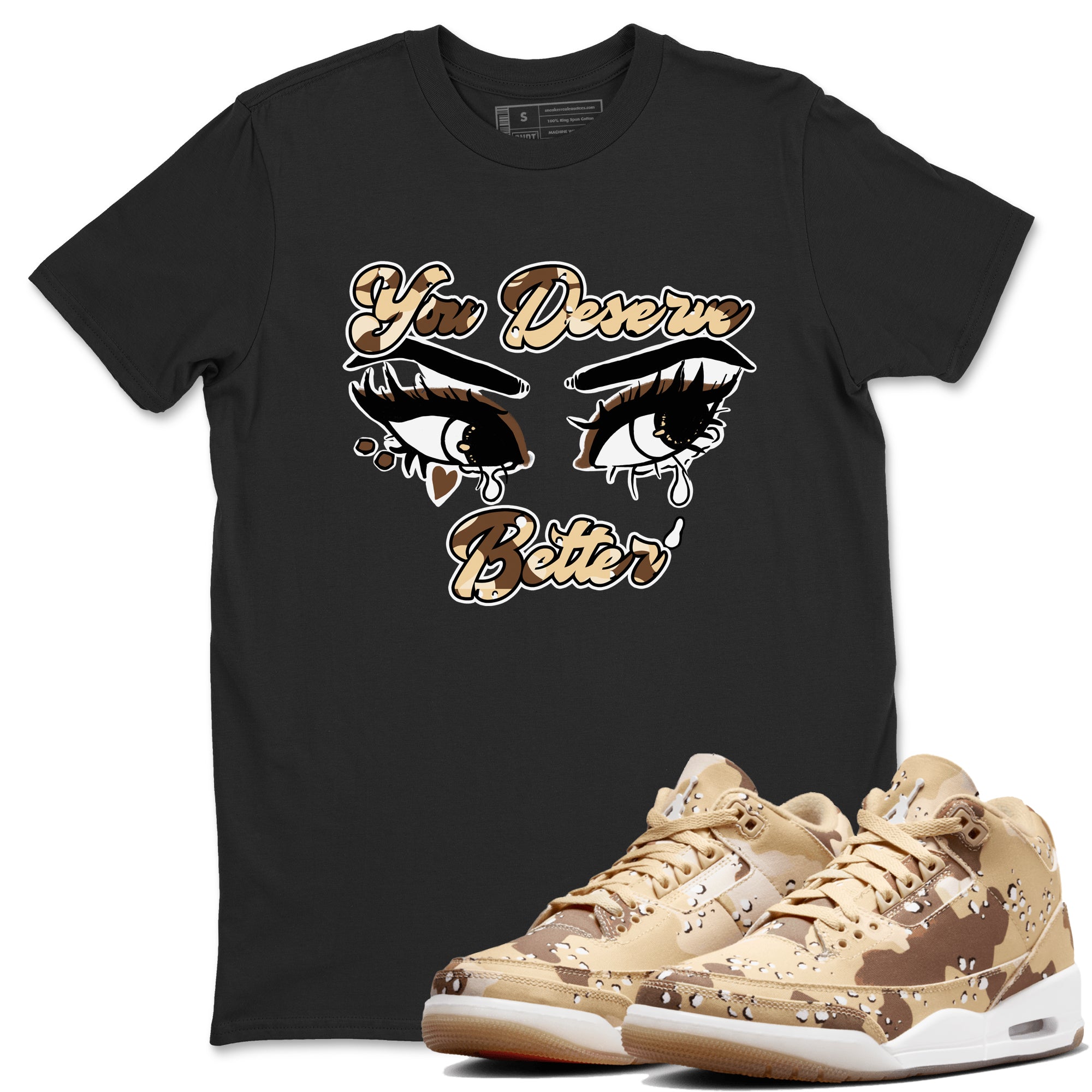 You Deserve Better snkmatch Tees - Air Jordan 3 Desert Camo