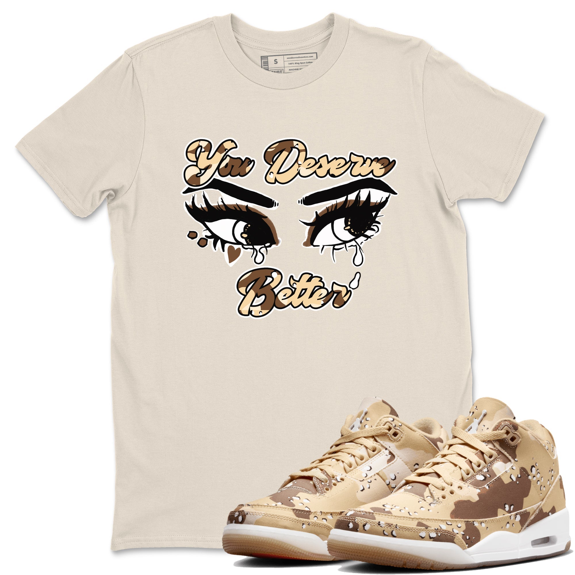 You Deserve Better snkmatch Tees - Air Jordan 3 Desert Camo
