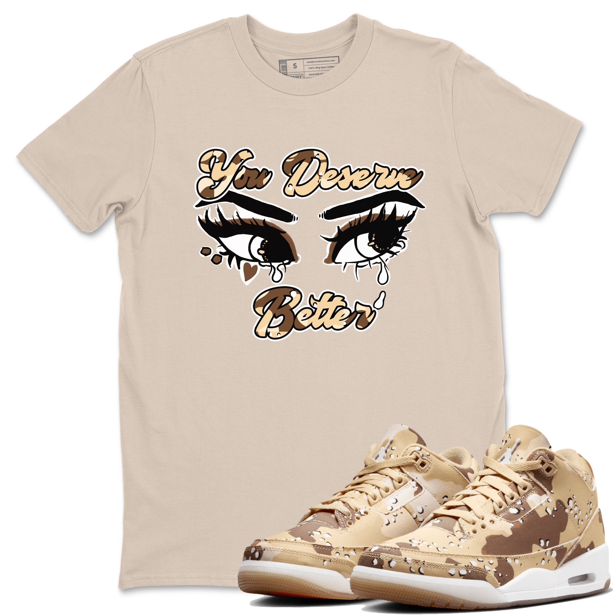 You Deserve Better snkmatch Tees - Air Jordan 3 Desert Camo