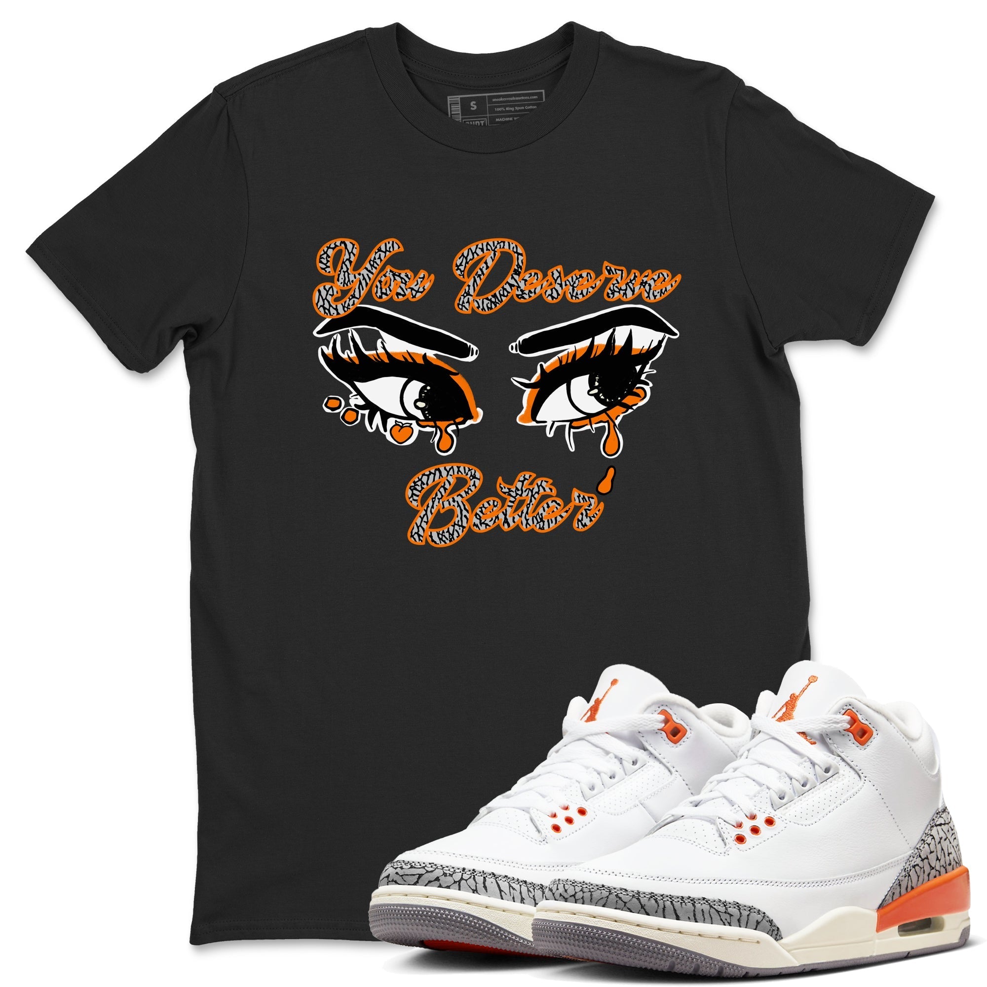 You Deserve Better snkmatch Tees - Air Jordan 3 Georgia Peach