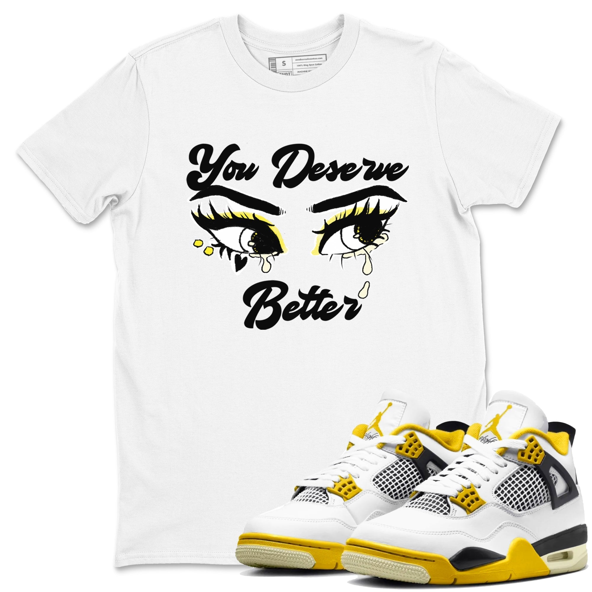 You Deserve Better snkmatch Tees - Air Jordan 4 Vivid Sulfur