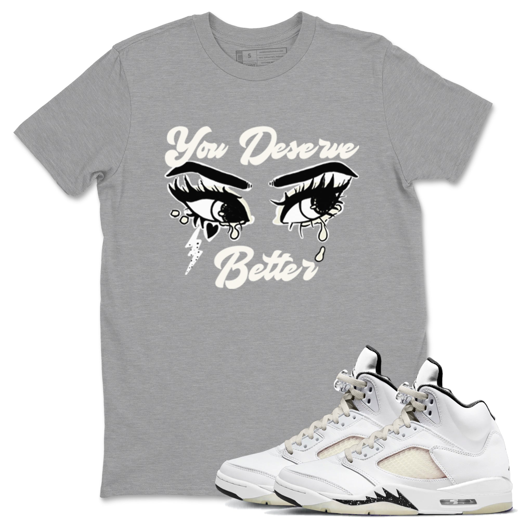 You Deserve Better snkmatch Tees - Air Jordan 5 Sail