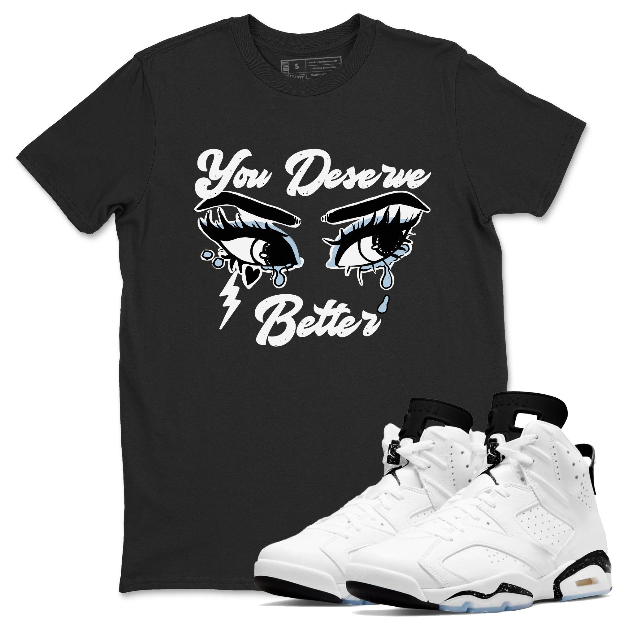 You Deserve Better snkmatch Tees - Air Jordan 6 White Black