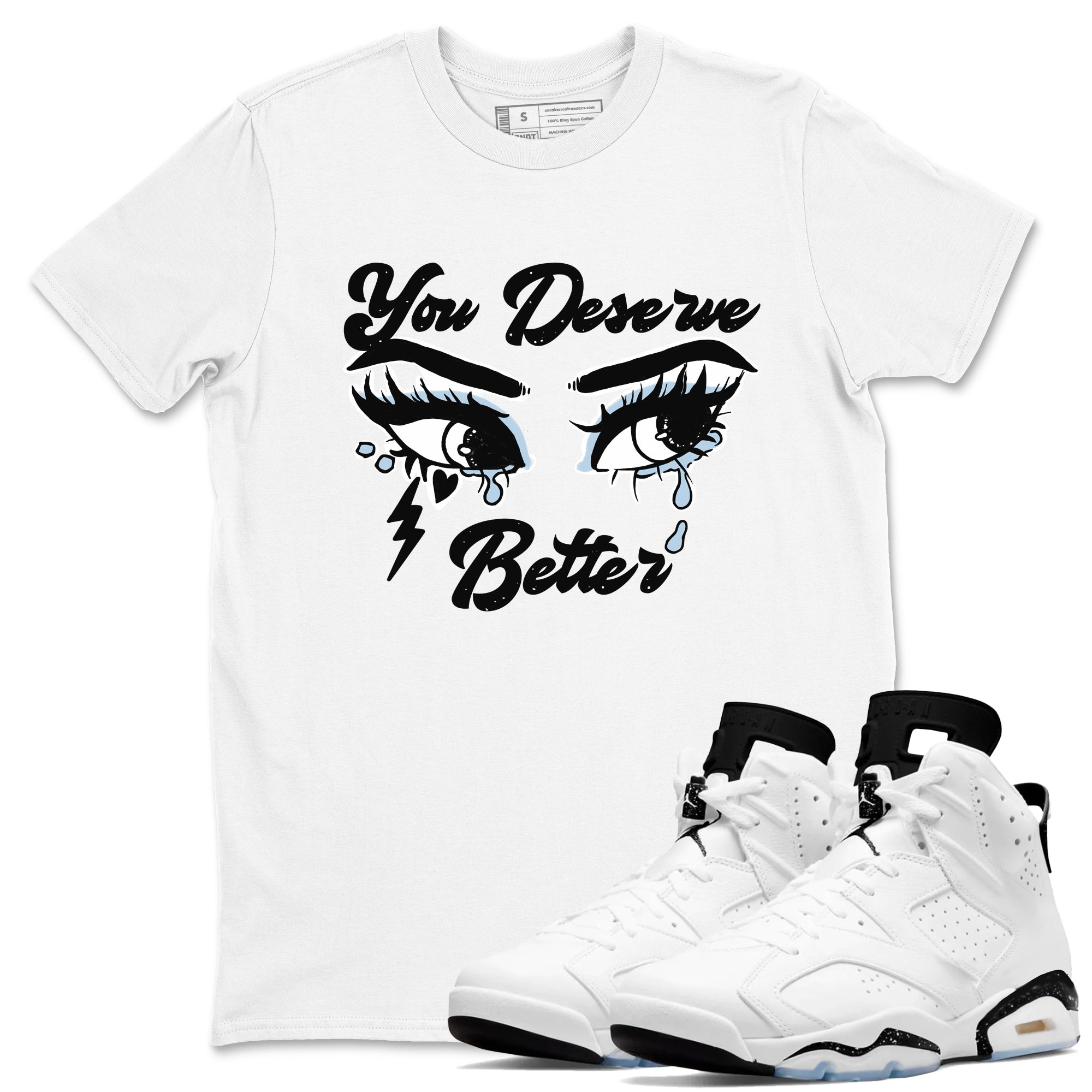 You Deserve Better snkmatch Tees - Air Jordan 6 White Black